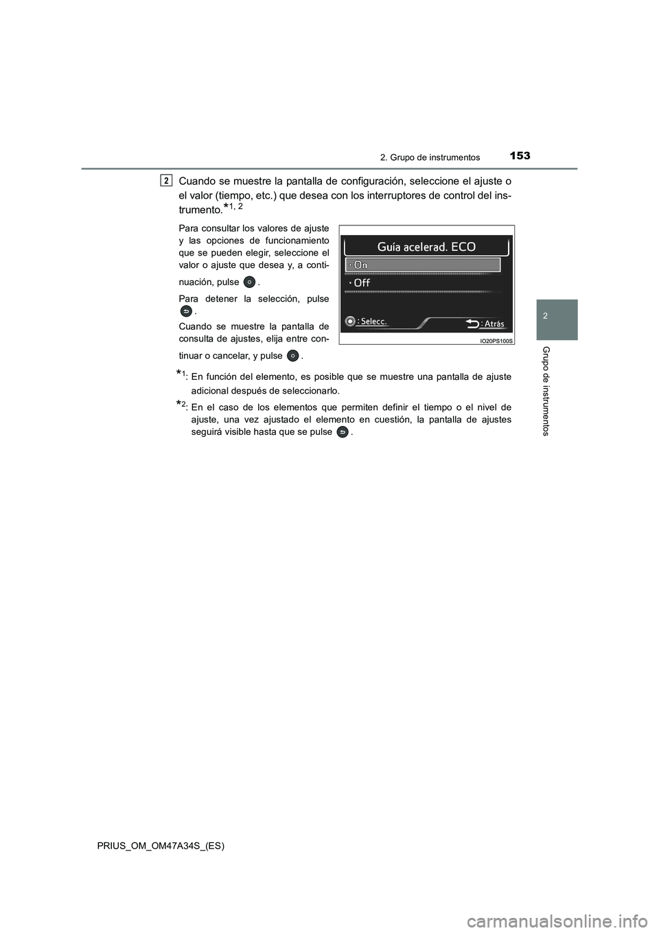 TOYOTA PRIUS 2015 Manual del propietario (in Spanish) 1532. Grupo de instrumentos
2
Grupo de instrumentos
PRIUS_OM_OM47A34S_(ES)
Cuando se muestre la pantalla de configuración, seleccione el ajuste o
el valor (tiempo, etc.) que desea con los interruptor TOYOTA PRIUS 2015 Manual del propietario (in Spanish) 1532. Grupo de instrumentos
2
Grupo de instrumentos
PRIUS_OM_OM47A34S_(ES)
Cuando se muestre la pantalla de configuración, seleccione el ajuste o
el valor (tiempo, etc.) que desea con los interruptor