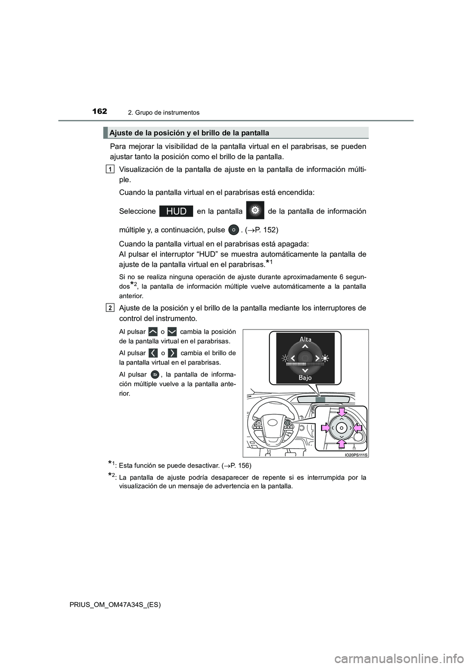 TOYOTA PRIUS 2015  Manual del propietario (in Spanish) 1622. Grupo de instrumentos
PRIUS_OM_OM47A34S_(ES)
Para mejorar la visibilidad de la pantalla virtual en el parabrisas, se pueden
ajustar tanto la posición como el brillo de la pantalla.Visualizació