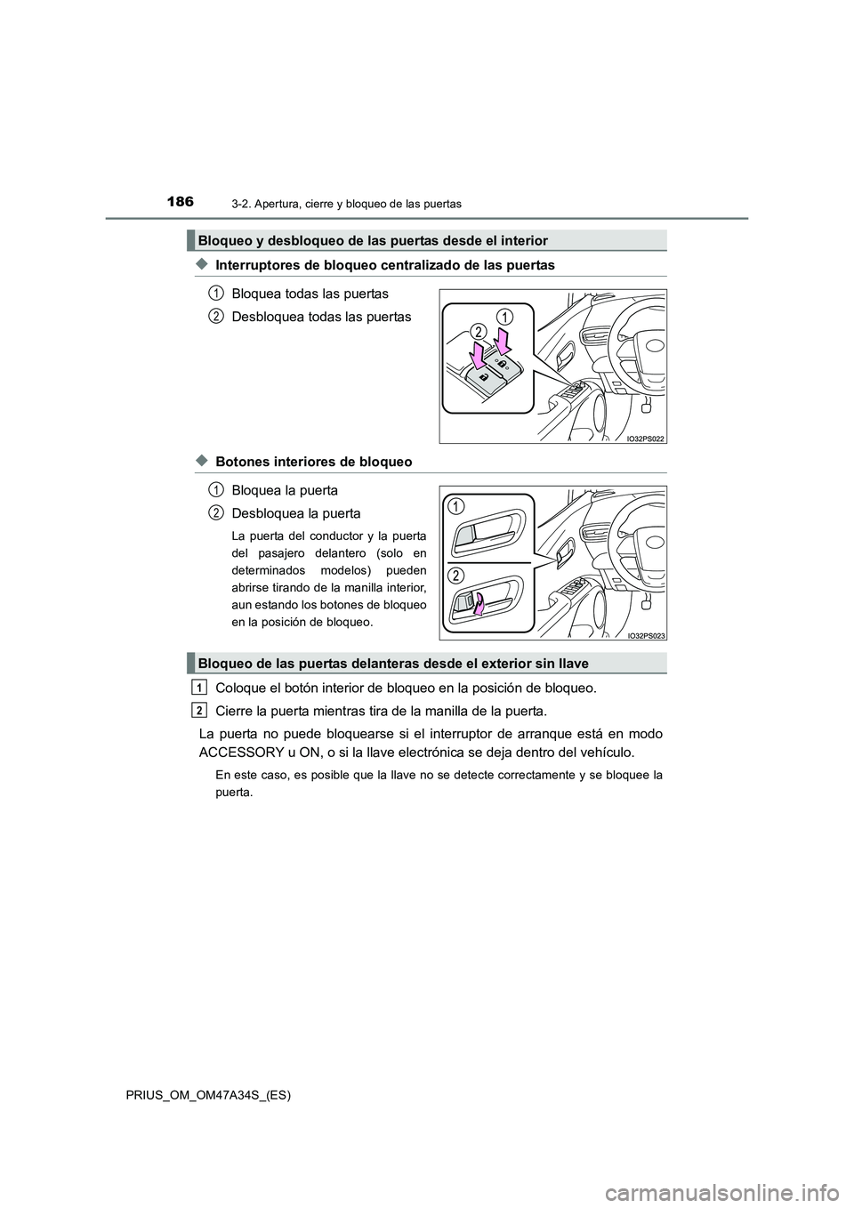 TOYOTA PRIUS 2015  Manual del propietario (in Spanish) 1863-2. Apertura, cierre y bloqueo de las puertas
PRIUS_OM_OM47A34S_(ES)
◆Interruptores de bloqueo centralizado de las puertasBloquea todas las puertas
Desbloquea todas las puertas
◆Botones interi