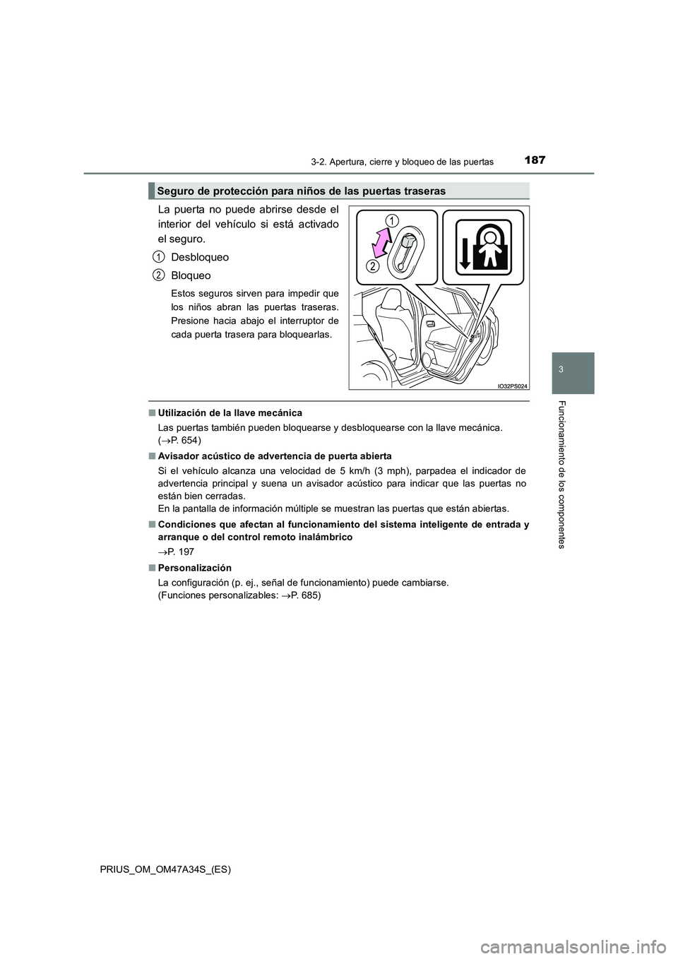 TOYOTA PRIUS 2015  Manual del propietario (in Spanish) 1873-2. Apertura, cierre y bloqueo de las puertas
3
Funcionamiento de los componentes
PRIUS_OM_OM47A34S_(ES)
La puerta no puede abrirse desde el
interior del vehículo si está activado
el seguro.Desb
