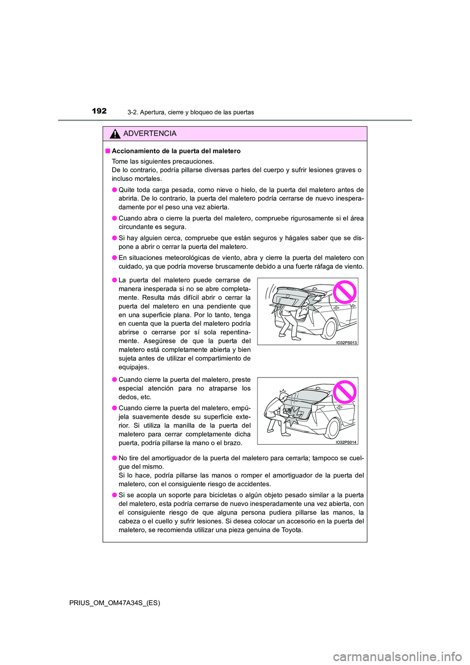 TOYOTA PRIUS 2015  Manual del propietario (in Spanish) 1923-2. Apertura, cierre y bloqueo de las puertas
PRIUS_OM_OM47A34S_(ES)
ADVERTENCIA
■Accionamiento de la puerta del maletero
Tome las siguientes precauciones. 
De lo contrario, podría pillarse div