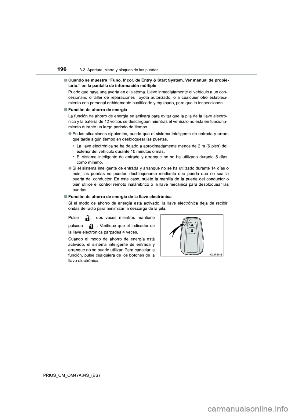 TOYOTA PRIUS 2015  Manual del propietario (in Spanish) 1963-2. Apertura, cierre y bloqueo de las puertas
PRIUS_OM_OM47A34S_(ES)■
Cuando se muestra “Funo. Incor. de Entry & Start System. Ver manual de propie-
tario.” en la pantalla de información m