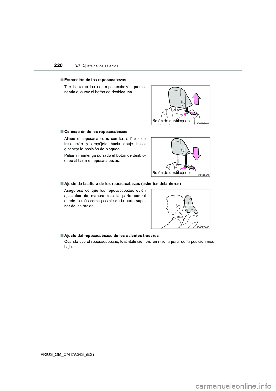 TOYOTA PRIUS 2015  Manual del propietario (in Spanish) 2203-3. Ajuste de los asientos
PRIUS_OM_OM47A34S_(ES)
■Extracción de los reposacabezas
■ Colocación de los reposacabezas
■ Ajuste de la altura de los reposacabezas (asientos delanteros)
■ Aj