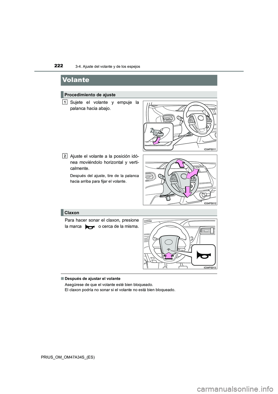 TOYOTA PRIUS 2015  Manual del propietario (in Spanish) 2223-4. Ajuste del volante y de los espejos
PRIUS_OM_OM47A34S_(ES)
Volante
Sujete el volante y empuje la
palanca hacia abajo.
Ajuste el volante a la posición idó-
nea moviéndolo horizontal y verti-