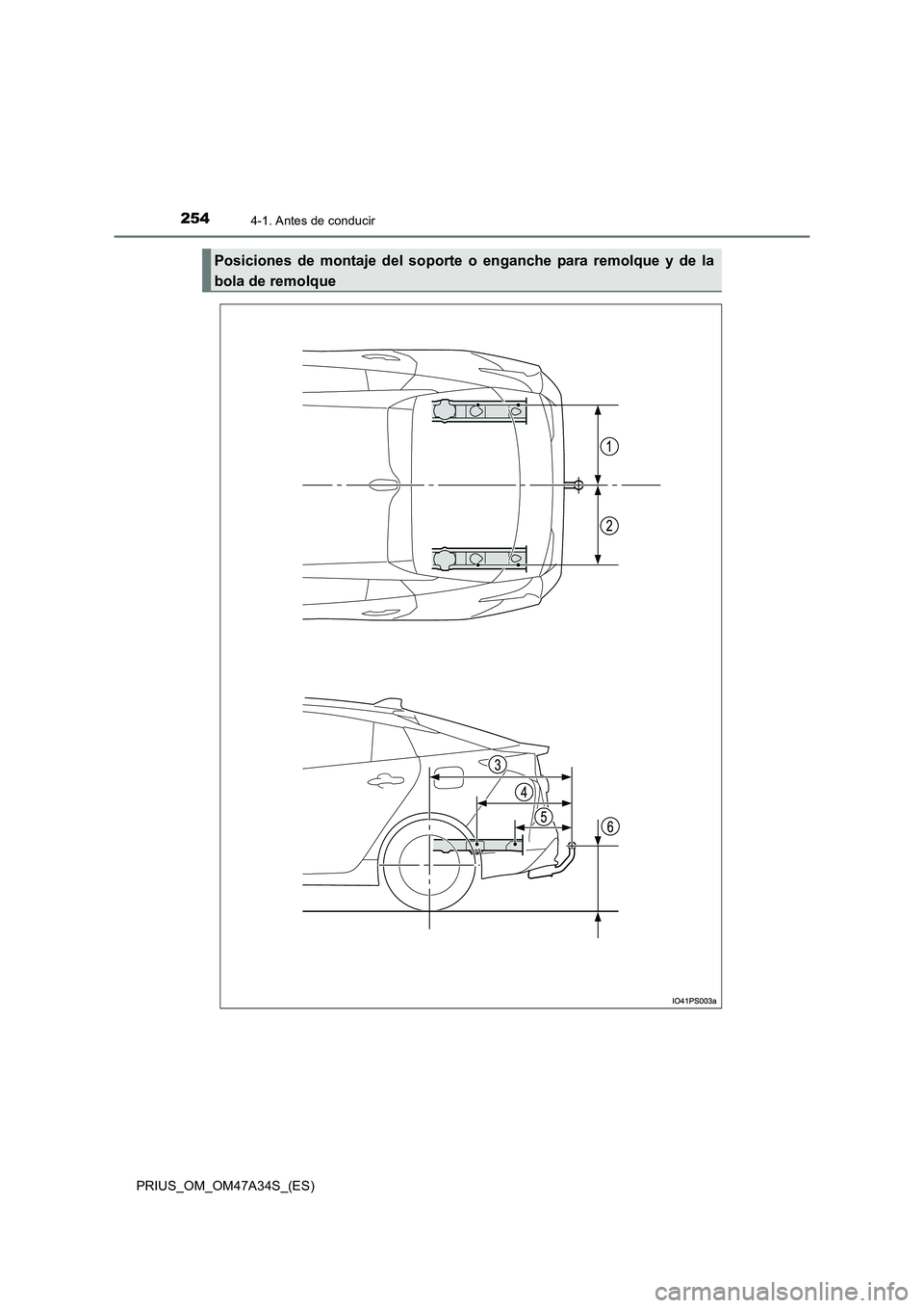 TOYOTA PRIUS 2015  Manual del propietario (in Spanish) 2544-1. Antes de conducir
PRIUS_OM_OM47A34S_(ES)
Posiciones de montaje del soporte o enganche para remolque y de la
bola de remolque 
