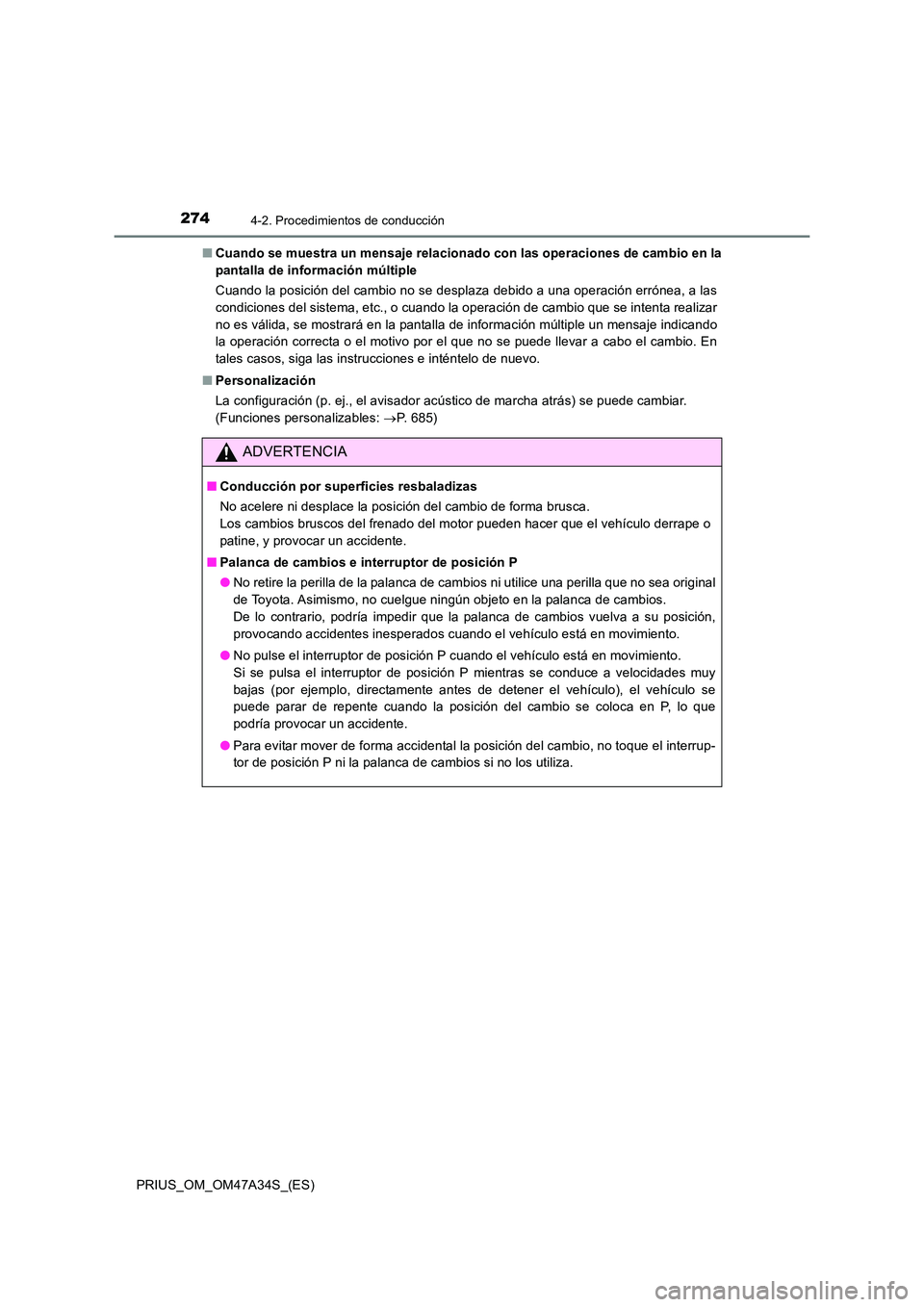 TOYOTA PRIUS 2015  Manual del propietario (in Spanish) 2744-2. Procedimientos de conducción
PRIUS_OM_OM47A34S_(ES)■
Cuando se muestra un mensaje relacionado con las operaciones de cambio en la
pantalla de información múltiple
Cuando la posición del 