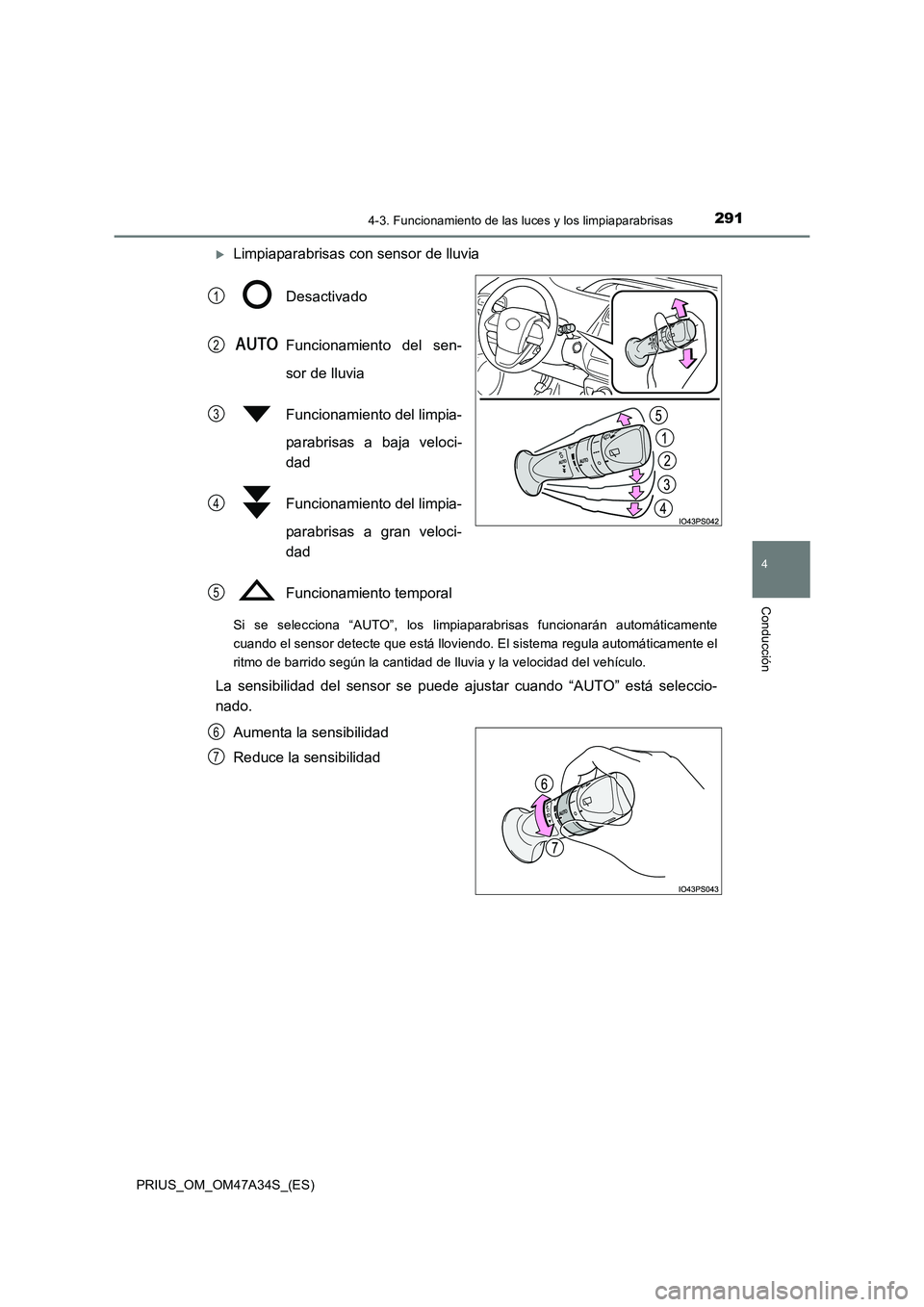 TOYOTA PRIUS 2015  Manual del propietario (in Spanish) 2914-3. Funcionamiento de las luces y los limpiaparabrisas
4
Conducción
PRIUS_OM_OM47A34S_(ES)
�XLimpiaparabrisas con sensor de lluviaDesactivado
Funcionamiento del sen-
sor de lluvia
Funcionamiento 
