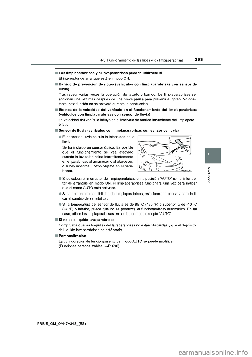 TOYOTA PRIUS 2015  Manual del propietario (in Spanish) 2934-3. Funcionamiento de las luces y los limpiaparabrisas
4
Conducción
PRIUS_OM_OM47A34S_(ES)
■Los limpiaparabrisas y el lavaparabrisas pueden utilizarse si
El interruptor de arranque está en mod