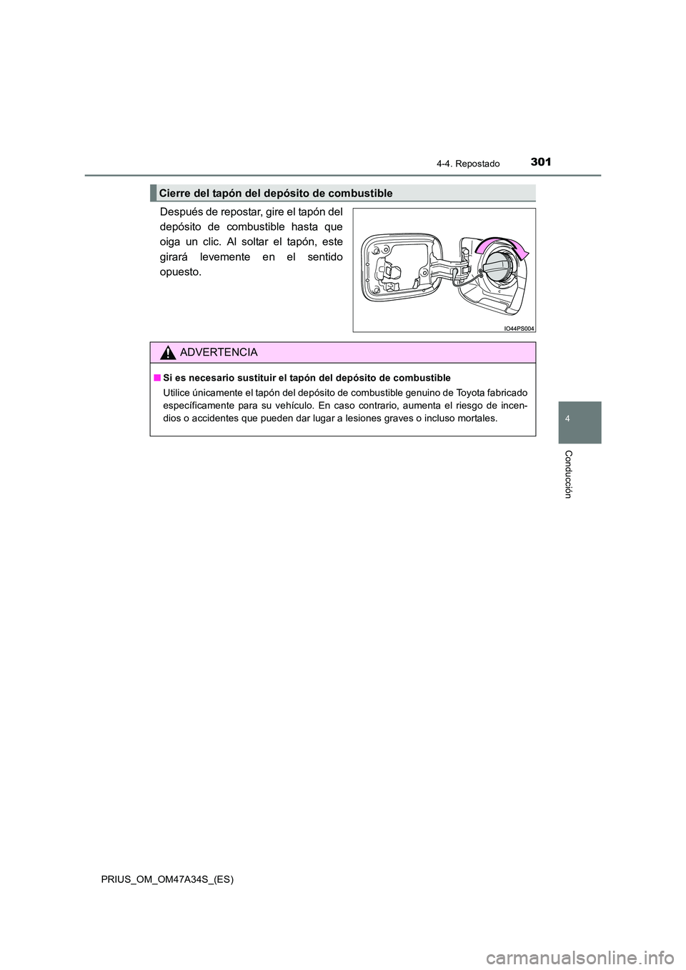 TOYOTA PRIUS 2015 Manual del propietario (in Spanish) 3014-4. Repostado
4
Conducción
PRIUS_OM_OM47A34S_(ES)
Después de repostar, gire el tapón del
depósito de combustible hasta que
oiga un clic. Al soltar el tapón, este
girará levemente en el senti TOYOTA PRIUS 2015 Manual del propietario (in Spanish) 3014-4. Repostado
4
Conducción
PRIUS_OM_OM47A34S_(ES)
Después de repostar, gire el tapón del
depósito de combustible hasta que
oiga un clic. Al soltar el tapón, este
girará levemente en el senti