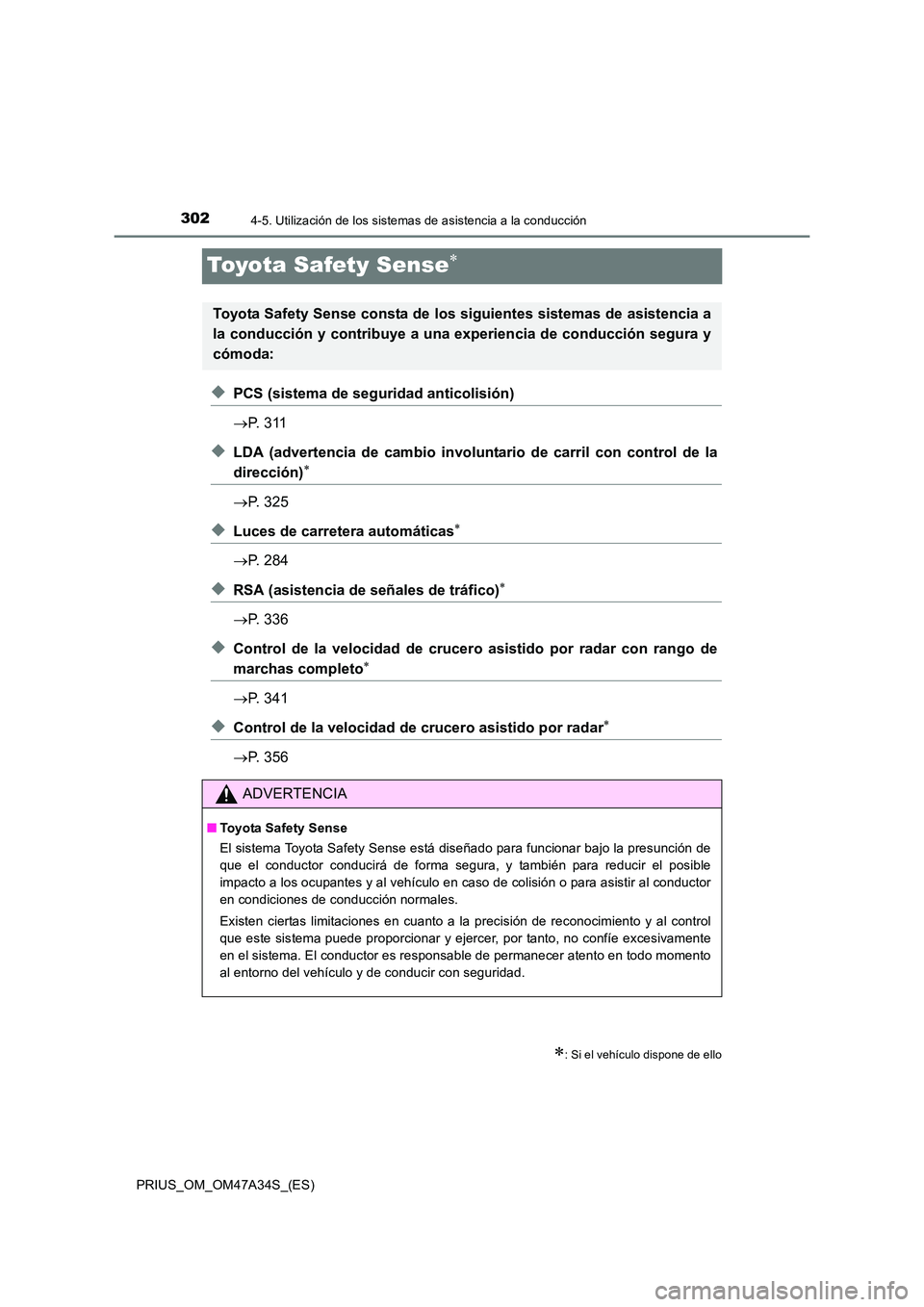 TOYOTA PRIUS 2015 Manual del propietario (in Spanish) 3024-5. Utilización de los sistemas de asistencia a la conducción
PRIUS_OM_OM47A34S_(ES)
Toyota Safety Sense∗
◆PCS (sistema de seguridad anticolisión)
→P. 3 1 1
◆LDA (advertencia de cambio TOYOTA PRIUS 2015 Manual del propietario (in Spanish) 3024-5. Utilización de los sistemas de asistencia a la conducción
PRIUS_OM_OM47A34S_(ES)
Toyota Safety Sense∗
◆PCS (sistema de seguridad anticolisión)
→P. 3 1 1
◆LDA (advertencia de cambio