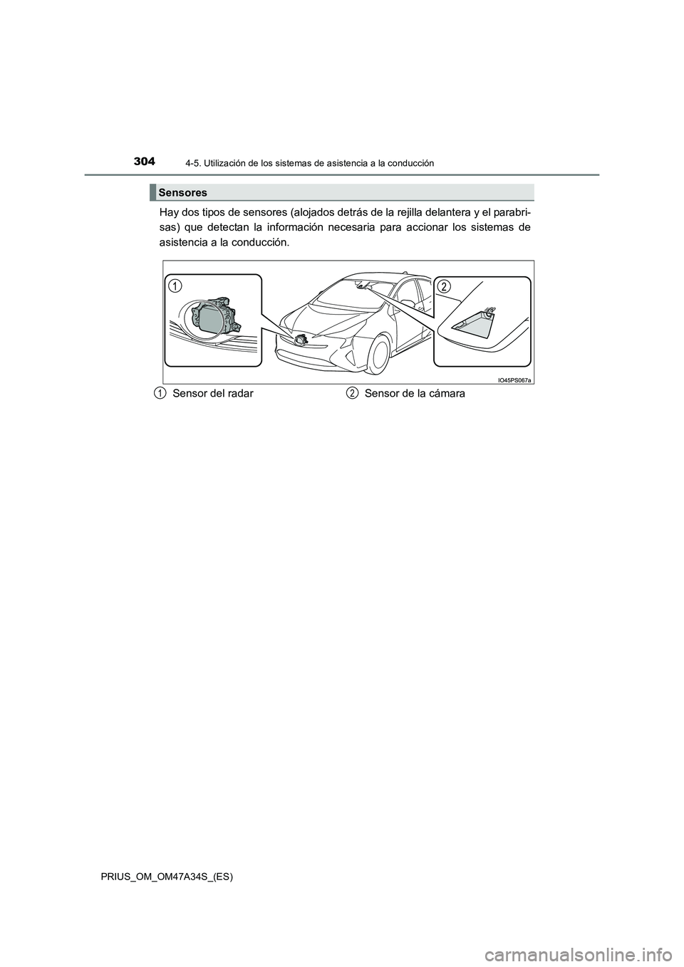 TOYOTA PRIUS 2015 Manual del propietario (in Spanish) 3044-5. Utilización de los sistemas de asistencia a la conducción
PRIUS_OM_OM47A34S_(ES)
Hay dos tipos de sensores (alojados detrás de la rejilla delantera y el parabri-
sas) que detectan la inform TOYOTA PRIUS 2015 Manual del propietario (in Spanish) 3044-5. Utilización de los sistemas de asistencia a la conducción
PRIUS_OM_OM47A34S_(ES)
Hay dos tipos de sensores (alojados detrás de la rejilla delantera y el parabri-
sas) que detectan la inform