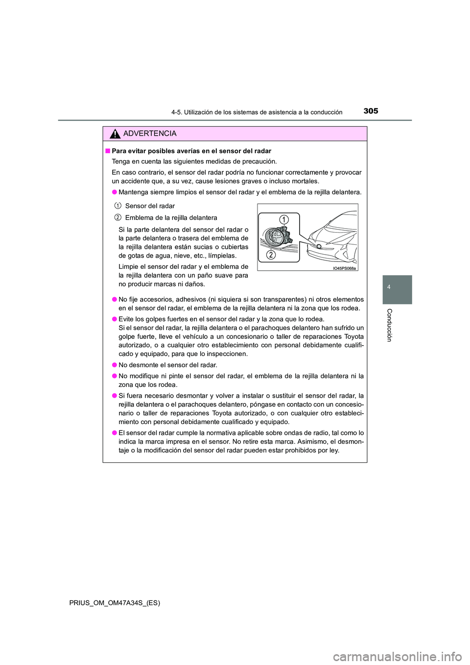 TOYOTA PRIUS 2015 Manual del propietario (in Spanish) 3054-5. Utilización de los sistemas de asistencia a la conducción
4
Conducción
PRIUS_OM_OM47A34S_(ES)
ADVERTENCIA
■Para evitar posibles averías en el sensor del radar
Tenga en cuenta las siguien TOYOTA PRIUS 2015 Manual del propietario (in Spanish) 3054-5. Utilización de los sistemas de asistencia a la conducción
4
Conducción
PRIUS_OM_OM47A34S_(ES)
ADVERTENCIA
■Para evitar posibles averías en el sensor del radar
Tenga en cuenta las siguien