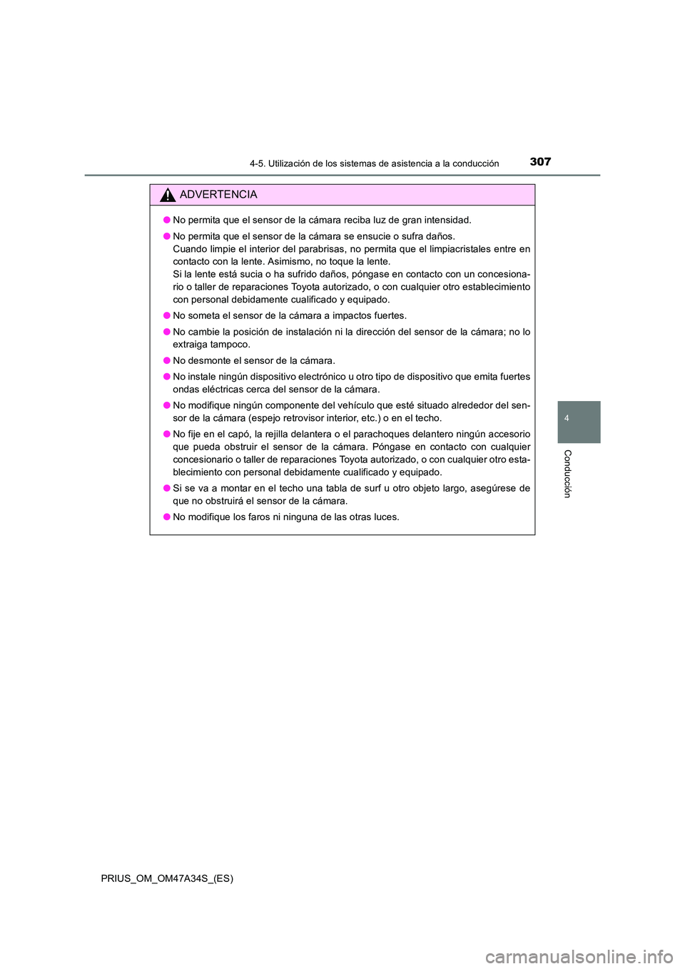 TOYOTA PRIUS 2015 Manual del propietario (in Spanish) 3074-5. Utilización de los sistemas de asistencia a la conducción
4
Conducción
PRIUS_OM_OM47A34S_(ES)
ADVERTENCIA
●No permita que el sensor de la cámara reciba luz de gran intensidad.
● No per TOYOTA PRIUS 2015 Manual del propietario (in Spanish) 3074-5. Utilización de los sistemas de asistencia a la conducción
4
Conducción
PRIUS_OM_OM47A34S_(ES)
ADVERTENCIA
●No permita que el sensor de la cámara reciba luz de gran intensidad.
● No per