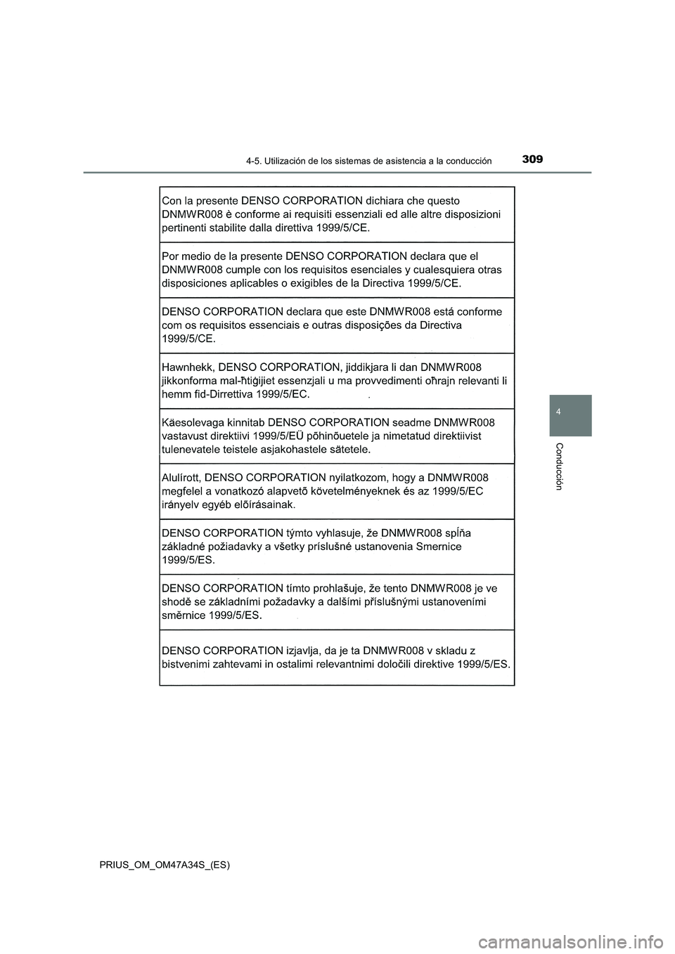 TOYOTA PRIUS 2015 Manual del propietario (in Spanish) 3094-5. Utilización de los sistemas de asistencia a la conducción
4
Conducción
PRIUS_OM_OM47A34S_(ES) TOYOTA PRIUS 2015 Manual del propietario (in Spanish) 3094-5. Utilización de los sistemas de asistencia a la conducción
4
Conducción
PRIUS_OM_OM47A34S_(ES)