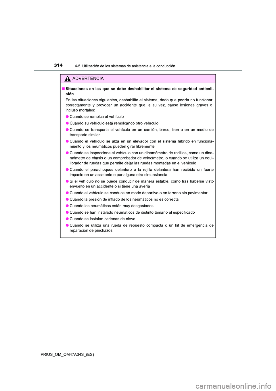 TOYOTA PRIUS 2015 Manual del propietario (in Spanish) 3144-5. Utilización de los sistemas de asistencia a la conducción
PRIUS_OM_OM47A34S_(ES)
ADVERTENCIA
■Situaciones en las que se debe deshabilitar el sistema de seguridad anticoli-
sión
En las sit TOYOTA PRIUS 2015 Manual del propietario (in Spanish) 3144-5. Utilización de los sistemas de asistencia a la conducción
PRIUS_OM_OM47A34S_(ES)
ADVERTENCIA
■Situaciones en las que se debe deshabilitar el sistema de seguridad anticoli-
sión
En las sit