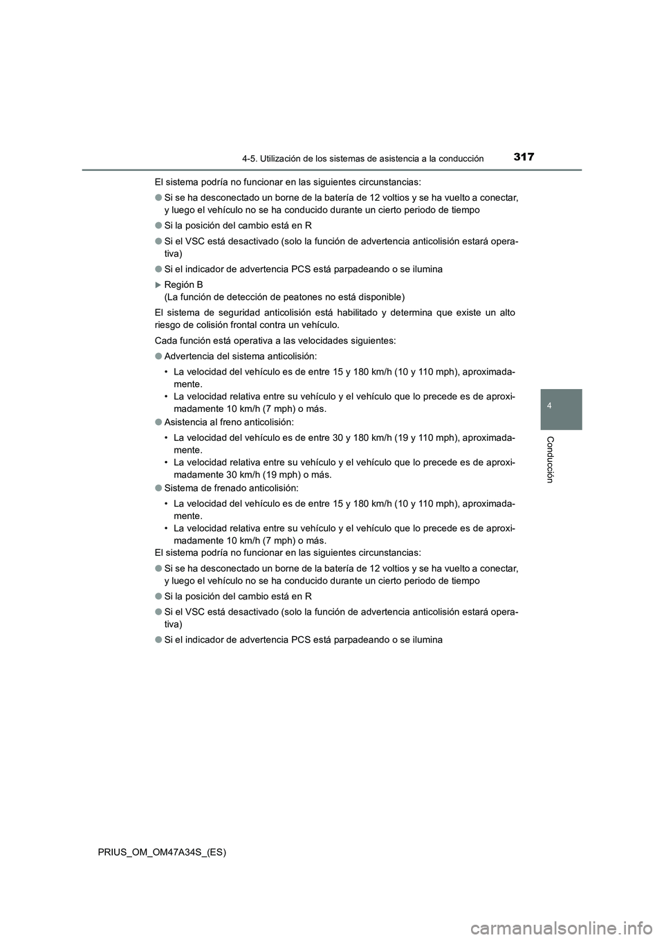 TOYOTA PRIUS 2015 Manual del propietario (in Spanish) 3174-5. Utilización de los sistemas de asistencia a la conducción
4
Conducción
PRIUS_OM_OM47A34S_(ES)El sistema podría no funcionar en las siguientes circunstancias:
●
Si se ha desconectado un b TOYOTA PRIUS 2015 Manual del propietario (in Spanish) 3174-5. Utilización de los sistemas de asistencia a la conducción
4
Conducción
PRIUS_OM_OM47A34S_(ES)El sistema podría no funcionar en las siguientes circunstancias:
●
Si se ha desconectado un b