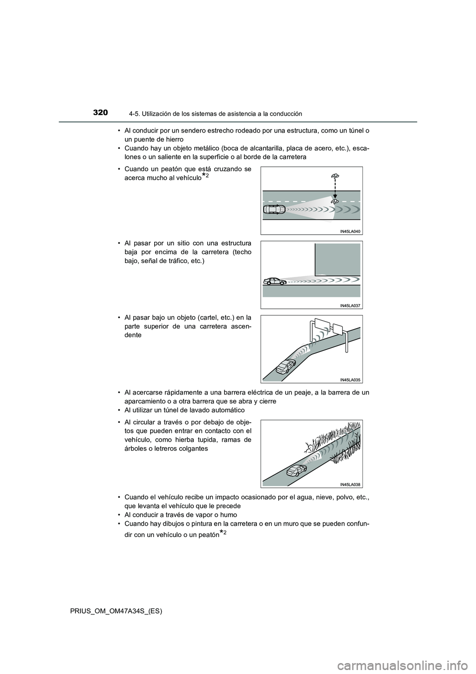TOYOTA PRIUS 2015 Manual del propietario (in Spanish) 3204-5. Utilización de los sistemas de asistencia a la conducción
PRIUS_OM_OM47A34S_(ES)• Al conducir por un sendero estrecho rodeado por una estructura, como un túnel o
un puente de hierro
• C TOYOTA PRIUS 2015 Manual del propietario (in Spanish) 3204-5. Utilización de los sistemas de asistencia a la conducción
PRIUS_OM_OM47A34S_(ES)• Al conducir por un sendero estrecho rodeado por una estructura, como un túnel o
un puente de hierro
• C