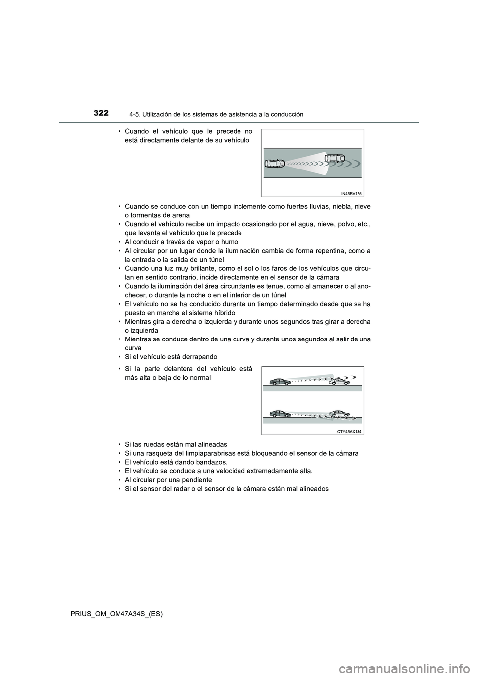 TOYOTA PRIUS 2015 Manual del propietario (in Spanish) 3224-5. Utilización de los sistemas de asistencia a la conducción
PRIUS_OM_OM47A34S_(ES)• Cuando se conduce con un tiempo inclemente como fuertes lluvias, niebla, nieve
o tormentas de arena
• Cu TOYOTA PRIUS 2015 Manual del propietario (in Spanish) 3224-5. Utilización de los sistemas de asistencia a la conducción
PRIUS_OM_OM47A34S_(ES)• Cuando se conduce con un tiempo inclemente como fuertes lluvias, niebla, nieve
o tormentas de arena
• Cu