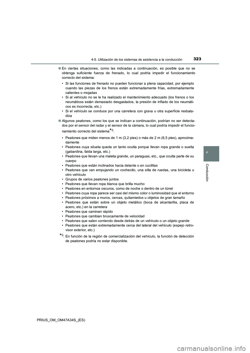 TOYOTA PRIUS 2015 Manual del propietario (in Spanish) 3234-5. Utilización de los sistemas de asistencia a la conducción
4
Conducción
PRIUS_OM_OM47A34S_(ES)●
En ciertas situaciones, como las indicadas a continuación, es posible que no se
obtenga suf TOYOTA PRIUS 2015 Manual del propietario (in Spanish) 3234-5. Utilización de los sistemas de asistencia a la conducción
4
Conducción
PRIUS_OM_OM47A34S_(ES)●
En ciertas situaciones, como las indicadas a continuación, es posible que no se
obtenga suf