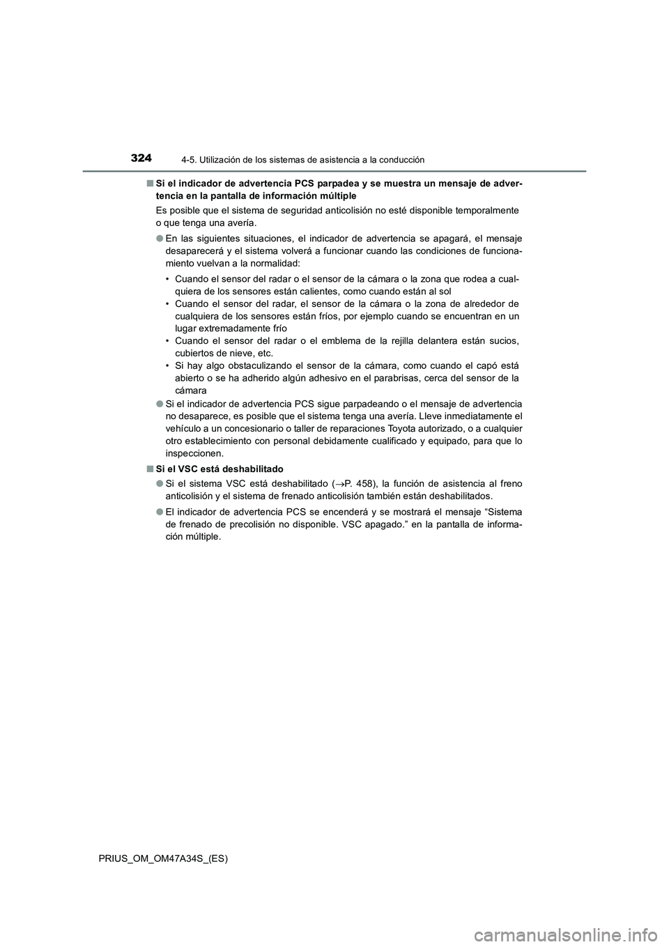 TOYOTA PRIUS 2015 Manual del propietario (in Spanish) 3244-5. Utilización de los sistemas de asistencia a la conducción
PRIUS_OM_OM47A34S_(ES)■
Si el indicador de advertencia PCS parpadea y se muestra un mensaje de adver-
tencia en la pantalla de inf TOYOTA PRIUS 2015 Manual del propietario (in Spanish) 3244-5. Utilización de los sistemas de asistencia a la conducción
PRIUS_OM_OM47A34S_(ES)■
Si el indicador de advertencia PCS parpadea y se muestra un mensaje de adver-
tencia en la pantalla de inf