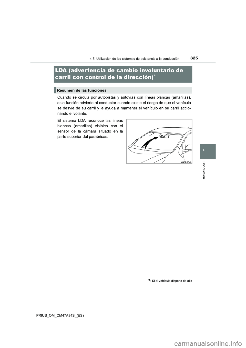 TOYOTA PRIUS 2015 Manual del propietario (in Spanish) 325
4
4-5. Utilización de los sistemas de asistencia a la conducción
Conducción
PRIUS_OM_OM47A34S_(ES)
LDA (advertencia de cambio involuntario de
carril con control de la dirección)
∗
Cuando se TOYOTA PRIUS 2015 Manual del propietario (in Spanish) 325
4
4-5. Utilización de los sistemas de asistencia a la conducción
Conducción
PRIUS_OM_OM47A34S_(ES)
LDA (advertencia de cambio involuntario de
carril con control de la dirección)
∗
Cuando se