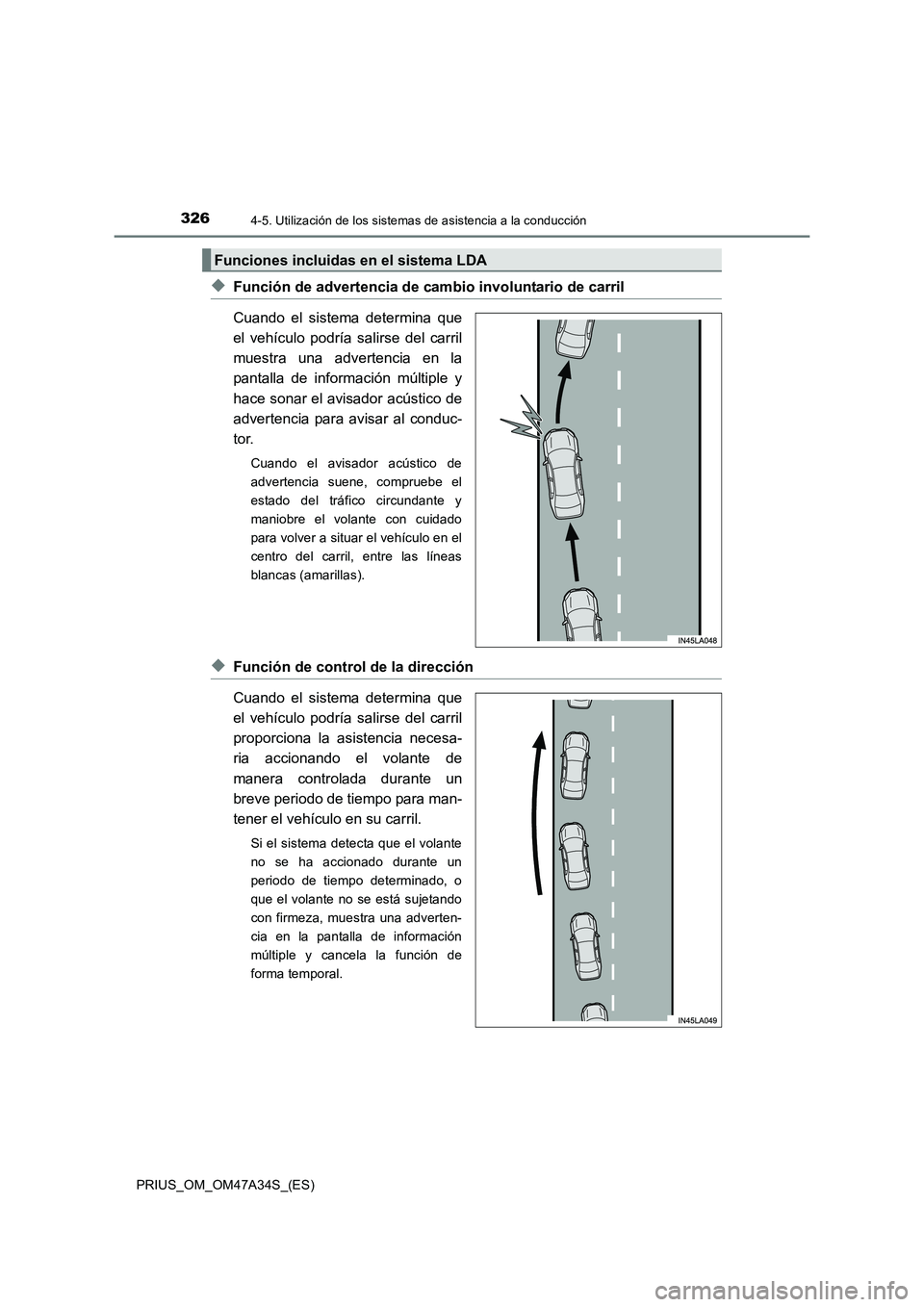 TOYOTA PRIUS 2015 Manual del propietario (in Spanish) 3264-5. Utilización de los sistemas de asistencia a la conducción
PRIUS_OM_OM47A34S_(ES)
◆Función de advertencia de cambio involuntario de carril
Cuando el sistema determina que
el vehículo podr TOYOTA PRIUS 2015 Manual del propietario (in Spanish) 3264-5. Utilización de los sistemas de asistencia a la conducción
PRIUS_OM_OM47A34S_(ES)
◆Función de advertencia de cambio involuntario de carril
Cuando el sistema determina que
el vehículo podr