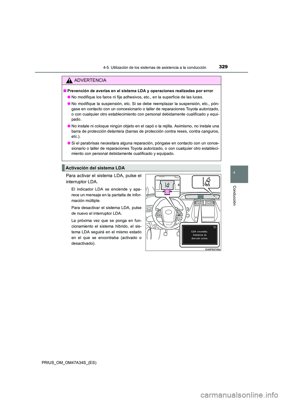 TOYOTA PRIUS 2015 Manual del propietario (in Spanish) 3294-5. Utilización de los sistemas de asistencia a la conducción
4
Conducción
PRIUS_OM_OM47A34S_(ES)
Para activar el sistema LDA, pulse el
interruptor LDA.
El indicador LDA se enciende y apa-
rece TOYOTA PRIUS 2015 Manual del propietario (in Spanish) 3294-5. Utilización de los sistemas de asistencia a la conducción
4
Conducción
PRIUS_OM_OM47A34S_(ES)
Para activar el sistema LDA, pulse el
interruptor LDA.
El indicador LDA se enciende y apa-
rece