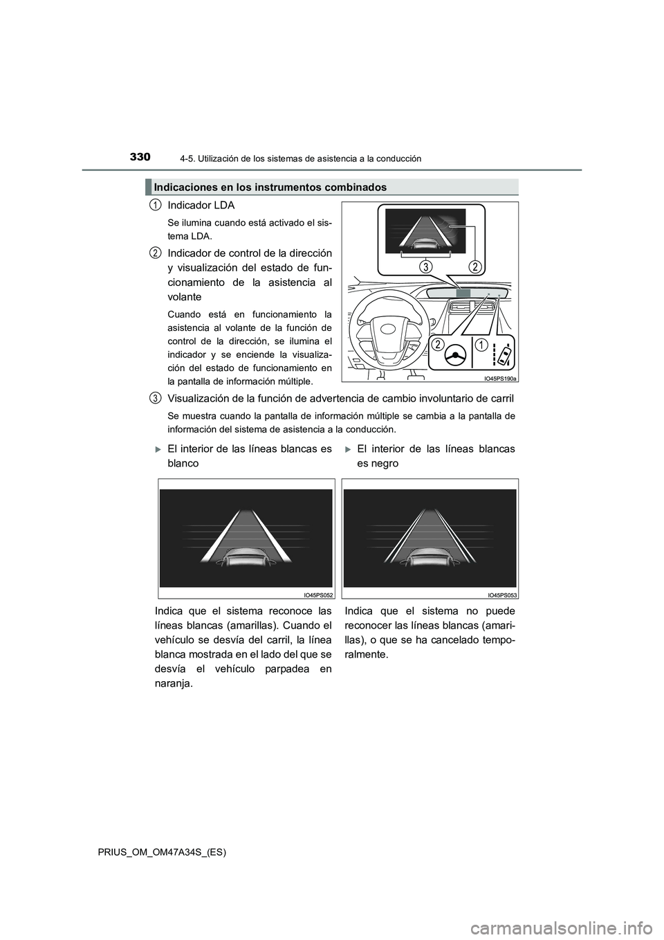 TOYOTA PRIUS 2015 Manual del propietario (in Spanish) 3304-5. Utilización de los sistemas de asistencia a la conducción
PRIUS_OM_OM47A34S_(ES)
Indicador LDA
Se ilumina cuando está activado el sis-
tema LDA.
Indicador de control de la dirección
y visu TOYOTA PRIUS 2015 Manual del propietario (in Spanish) 3304-5. Utilización de los sistemas de asistencia a la conducción
PRIUS_OM_OM47A34S_(ES)
Indicador LDA
Se ilumina cuando está activado el sis-
tema LDA.
Indicador de control de la dirección
y visu