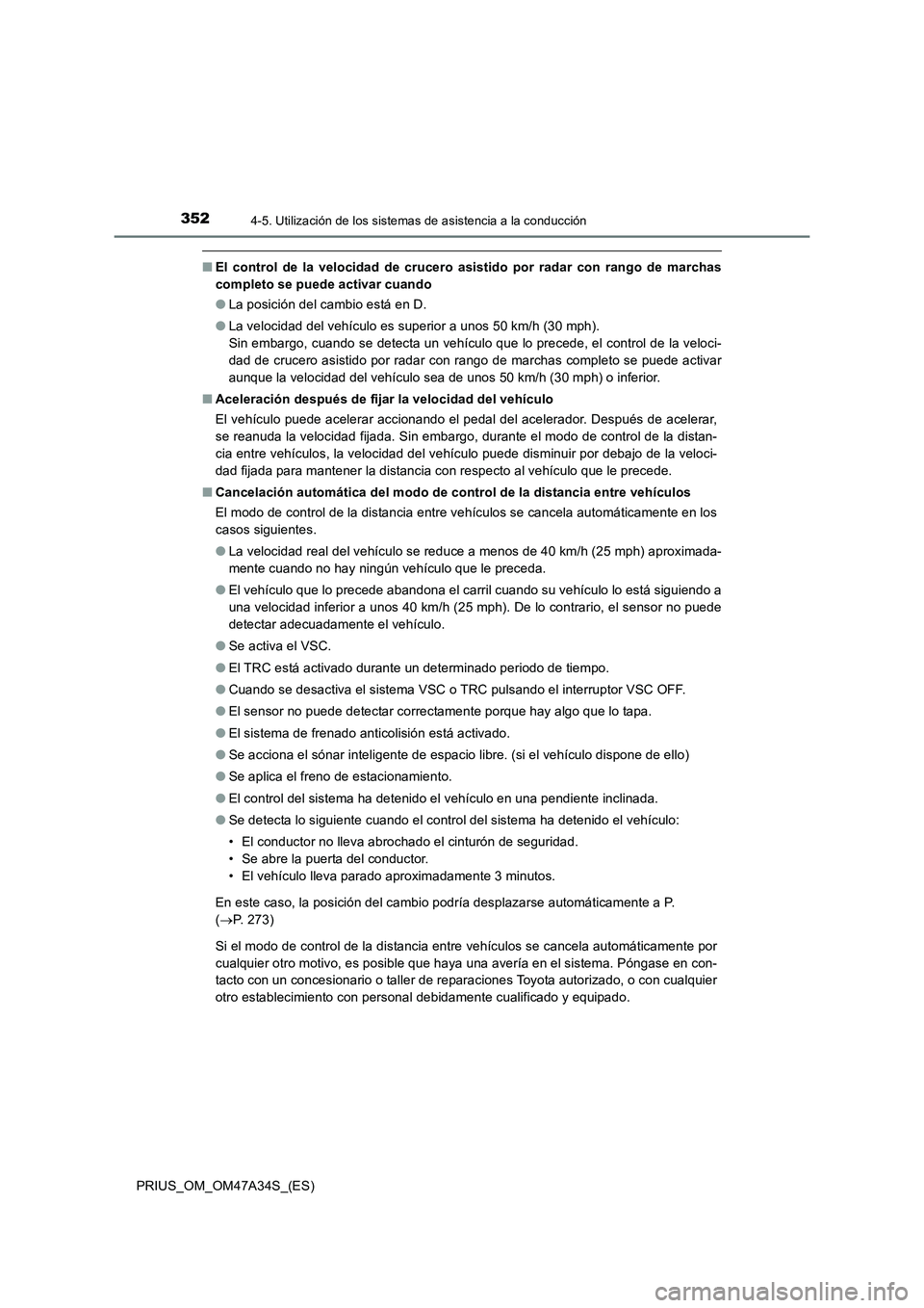 TOYOTA PRIUS 2015 Manual del propietario (in Spanish) 3524-5. Utilización de los sistemas de asistencia a la conducción
PRIUS_OM_OM47A34S_(ES)
■El control de la velocidad de crucero asistido por radar con rango de marchas
completo se puede activar cu TOYOTA PRIUS 2015 Manual del propietario (in Spanish) 3524-5. Utilización de los sistemas de asistencia a la conducción
PRIUS_OM_OM47A34S_(ES)
■El control de la velocidad de crucero asistido por radar con rango de marchas
completo se puede activar cu
