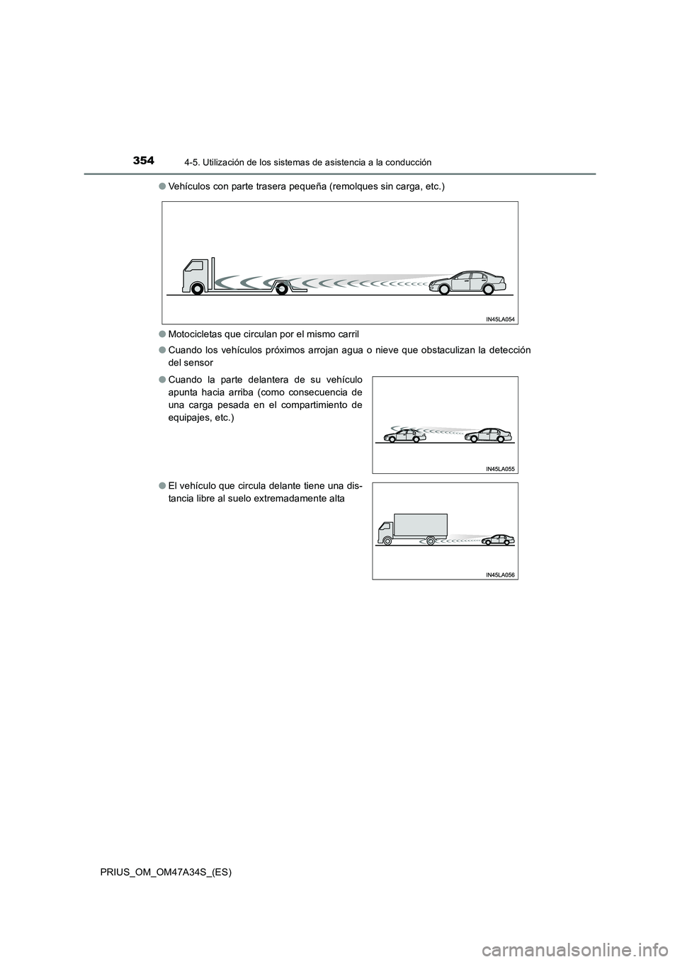 TOYOTA PRIUS 2015 Manual del propietario (in Spanish) 3544-5. Utilización de los sistemas de asistencia a la conducción
PRIUS_OM_OM47A34S_(ES)●
Vehículos con parte trasera pequeña (remolques sin carga, etc.)
● Motocicletas que circulan por el mis TOYOTA PRIUS 2015 Manual del propietario (in Spanish) 3544-5. Utilización de los sistemas de asistencia a la conducción
PRIUS_OM_OM47A34S_(ES)●
Vehículos con parte trasera pequeña (remolques sin carga, etc.)
● Motocicletas que circulan por el mis