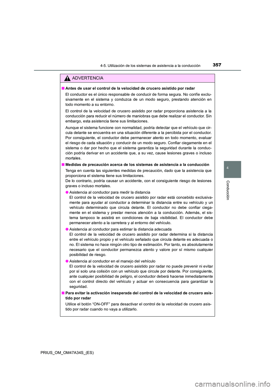 TOYOTA PRIUS 2015 Manual del propietario (in Spanish) 3574-5. Utilización de los sistemas de asistencia a la conducción
4
Conducción
PRIUS_OM_OM47A34S_(ES)
ADVERTENCIA
■Antes de usar el control de la velocidad de crucero asistido por radar
El conduc TOYOTA PRIUS 2015 Manual del propietario (in Spanish) 3574-5. Utilización de los sistemas de asistencia a la conducción
4
Conducción
PRIUS_OM_OM47A34S_(ES)
ADVERTENCIA
■Antes de usar el control de la velocidad de crucero asistido por radar
El conduc