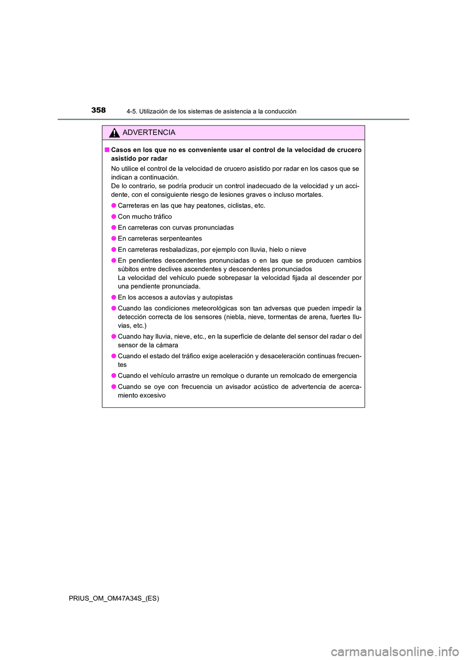 TOYOTA PRIUS 2015 Manual del propietario (in Spanish) 3584-5. Utilización de los sistemas de asistencia a la conducción
PRIUS_OM_OM47A34S_(ES)
ADVERTENCIA
■Casos en los que no es conveniente usar el control de la velocidad de crucero
asistido por rad TOYOTA PRIUS 2015 Manual del propietario (in Spanish) 3584-5. Utilización de los sistemas de asistencia a la conducción
PRIUS_OM_OM47A34S_(ES)
ADVERTENCIA
■Casos en los que no es conveniente usar el control de la velocidad de crucero
asistido por rad