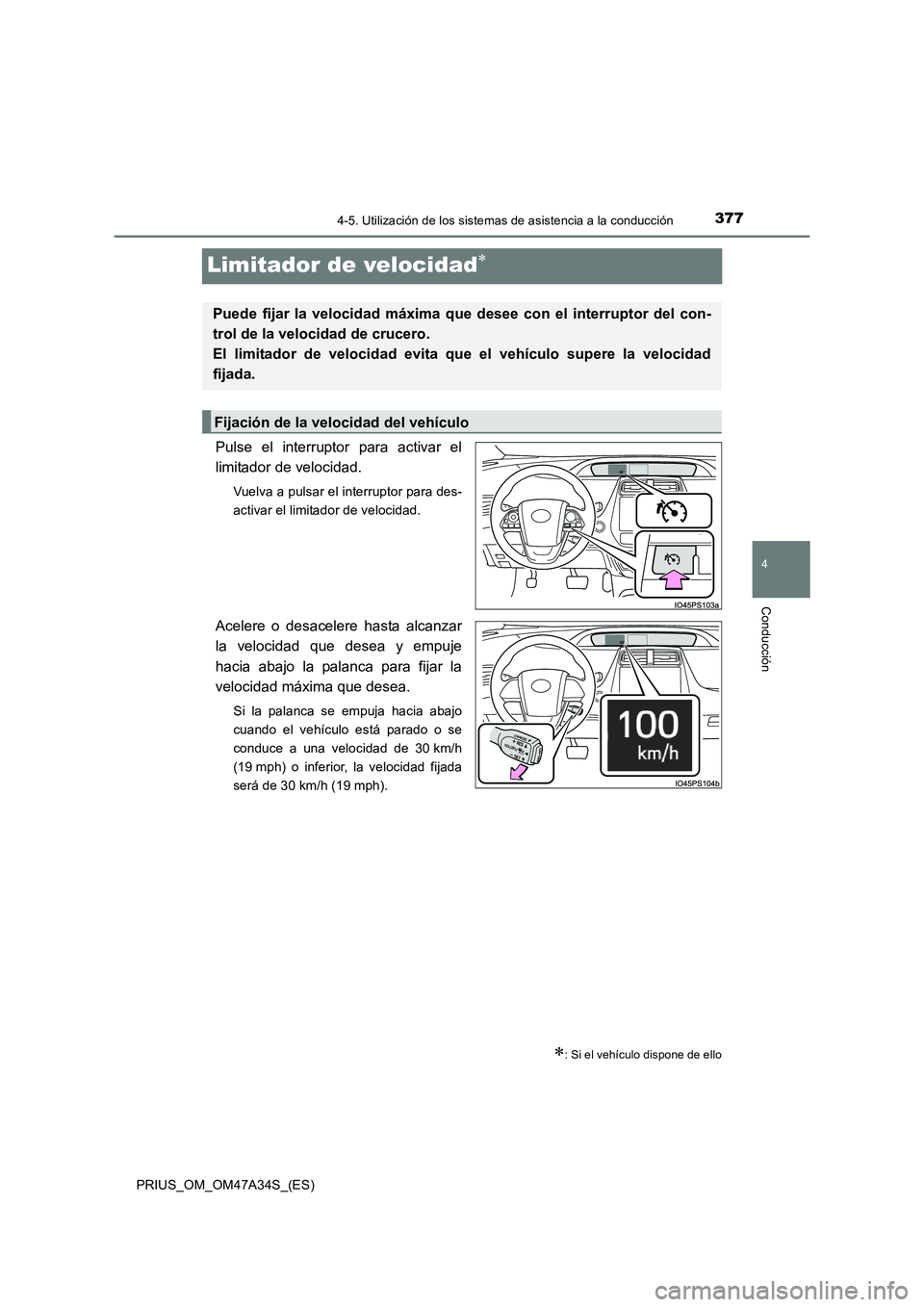 TOYOTA PRIUS 2015 Manual del propietario (in Spanish) 377
4
4-5. Utilización de los sistemas de asistencia a la conducción
Conducción
PRIUS_OM_OM47A34S_(ES)
Limitador de velocidad∗
Pulse el interruptor para activar el
limitador de velocidad.
Vuelva TOYOTA PRIUS 2015 Manual del propietario (in Spanish) 377
4
4-5. Utilización de los sistemas de asistencia a la conducción
Conducción
PRIUS_OM_OM47A34S_(ES)
Limitador de velocidad∗
Pulse el interruptor para activar el
limitador de velocidad.
Vuelva