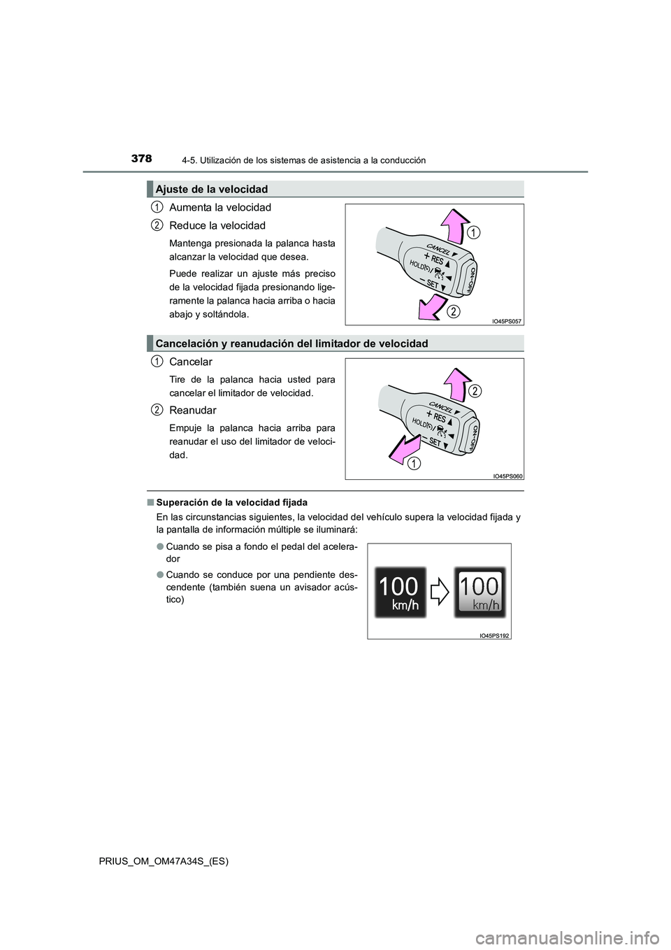 TOYOTA PRIUS 2015 Manual del propietario (in Spanish) 3784-5. Utilización de los sistemas de asistencia a la conducción
PRIUS_OM_OM47A34S_(ES)
Aumenta la velocidad
Reduce la velocidad
Mantenga presionada la palanca hasta
alcanzar la velocidad que desea TOYOTA PRIUS 2015 Manual del propietario (in Spanish) 3784-5. Utilización de los sistemas de asistencia a la conducción
PRIUS_OM_OM47A34S_(ES)
Aumenta la velocidad
Reduce la velocidad
Mantenga presionada la palanca hasta
alcanzar la velocidad que desea
