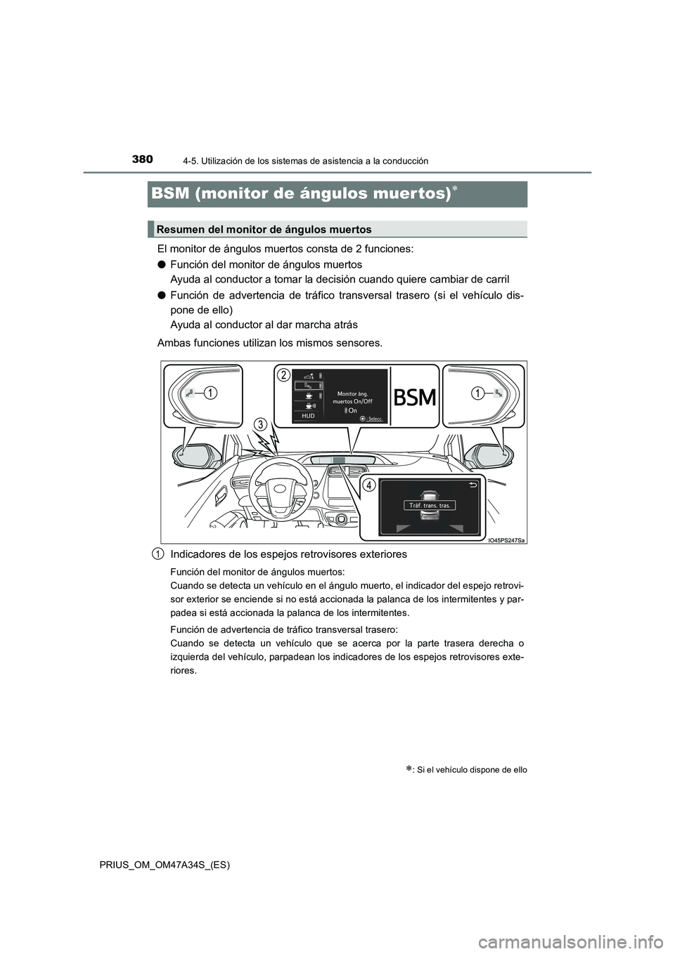 TOYOTA PRIUS 2015 Manual del propietario (in Spanish) 3804-5. Utilización de los sistemas de asistencia a la conducción
PRIUS_OM_OM47A34S_(ES)
BSM (monitor de ángulos muer tos)∗
El monitor de ángulos muertos consta de 2 funciones:
●Función del m TOYOTA PRIUS 2015 Manual del propietario (in Spanish) 3804-5. Utilización de los sistemas de asistencia a la conducción
PRIUS_OM_OM47A34S_(ES)
BSM (monitor de ángulos muer tos)∗
El monitor de ángulos muertos consta de 2 funciones:
●Función del m