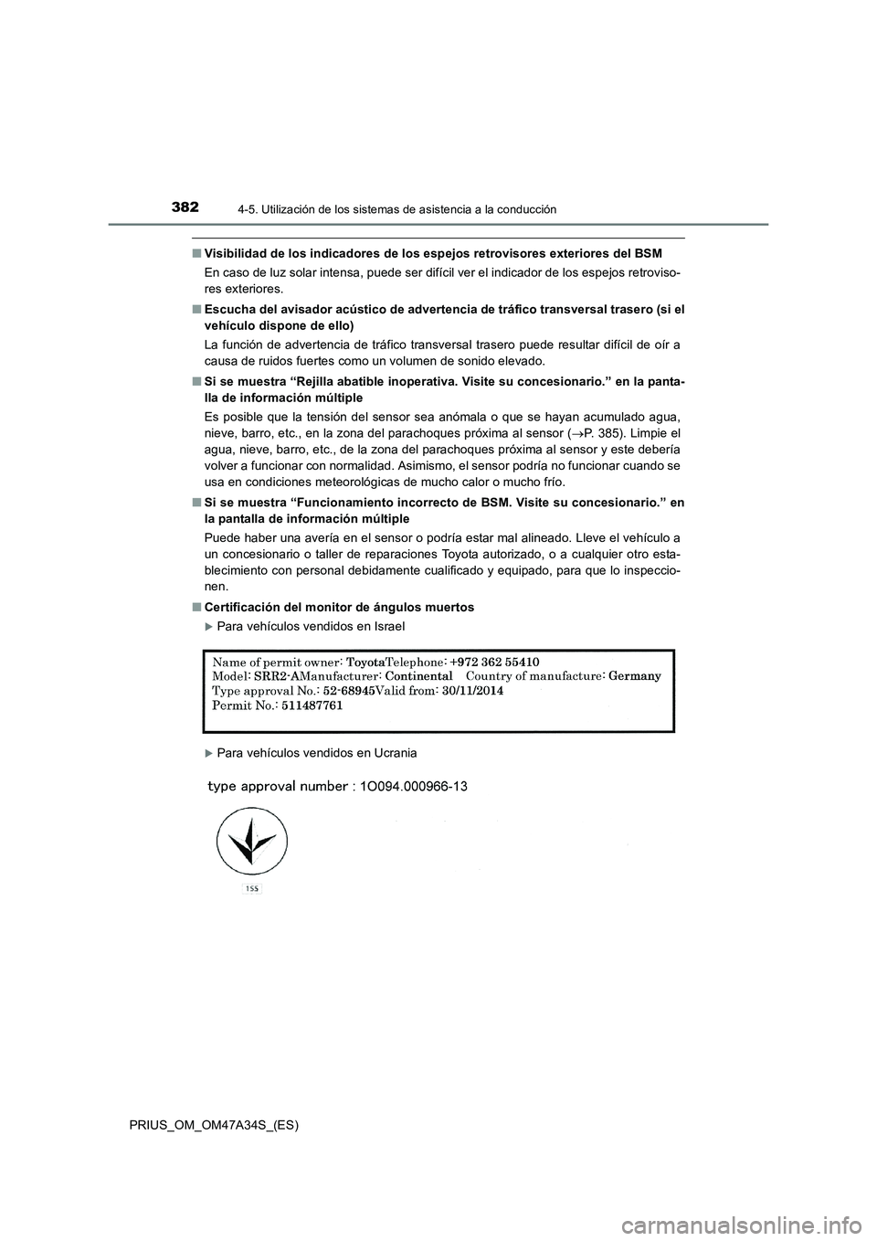 TOYOTA PRIUS 2015  Manual del propietario (in Spanish) 3824-5. Utilización de los sistemas de asistencia a la conducción
PRIUS_OM_OM47A34S_(ES)
■Visibilidad de los indicadores de los esp ejos retrovisores exteriores del BSM
En caso de luz solar intens