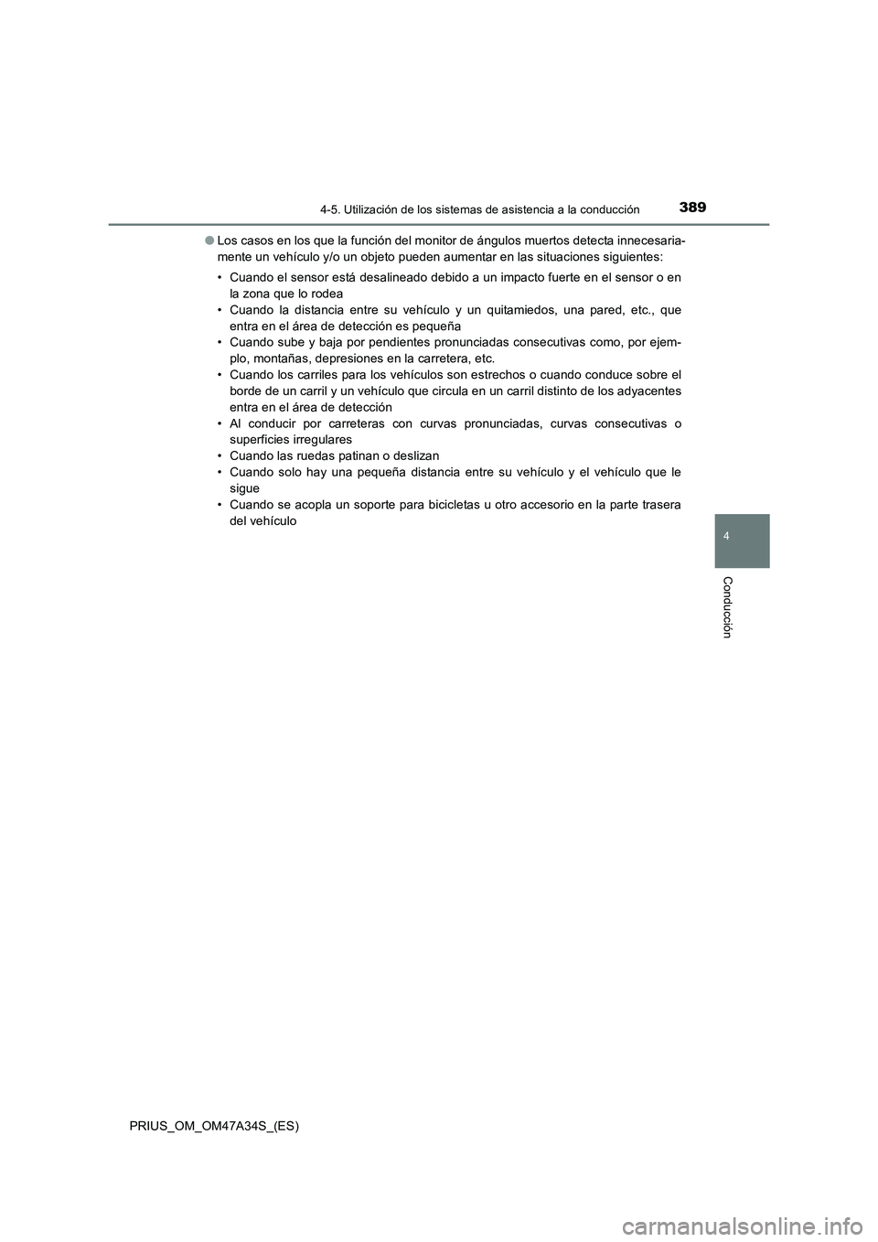 TOYOTA PRIUS 2015  Manual del propietario (in Spanish) 3894-5. Utilización de los sistemas de asistencia a la conducción
4
Conducción
PRIUS_OM_OM47A34S_(ES)●
Los casos en los que la función del monitor de ángulos muertos detecta innecesaria-
mente 