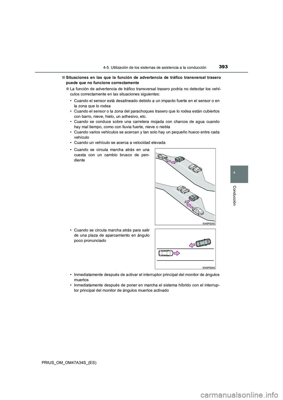 TOYOTA PRIUS 2015 Manual del propietario (in Spanish) 3934-5. Utilización de los sistemas de asistencia a la conducción
4
Conducción
PRIUS_OM_OM47A34S_(ES)■
Situaciones en las que la función de advertencia de tráfico transversal trasero
puede que TOYOTA PRIUS 2015 Manual del propietario (in Spanish) 3934-5. Utilización de los sistemas de asistencia a la conducción
4
Conducción
PRIUS_OM_OM47A34S_(ES)■
Situaciones en las que la función de advertencia de tráfico transversal trasero
puede que