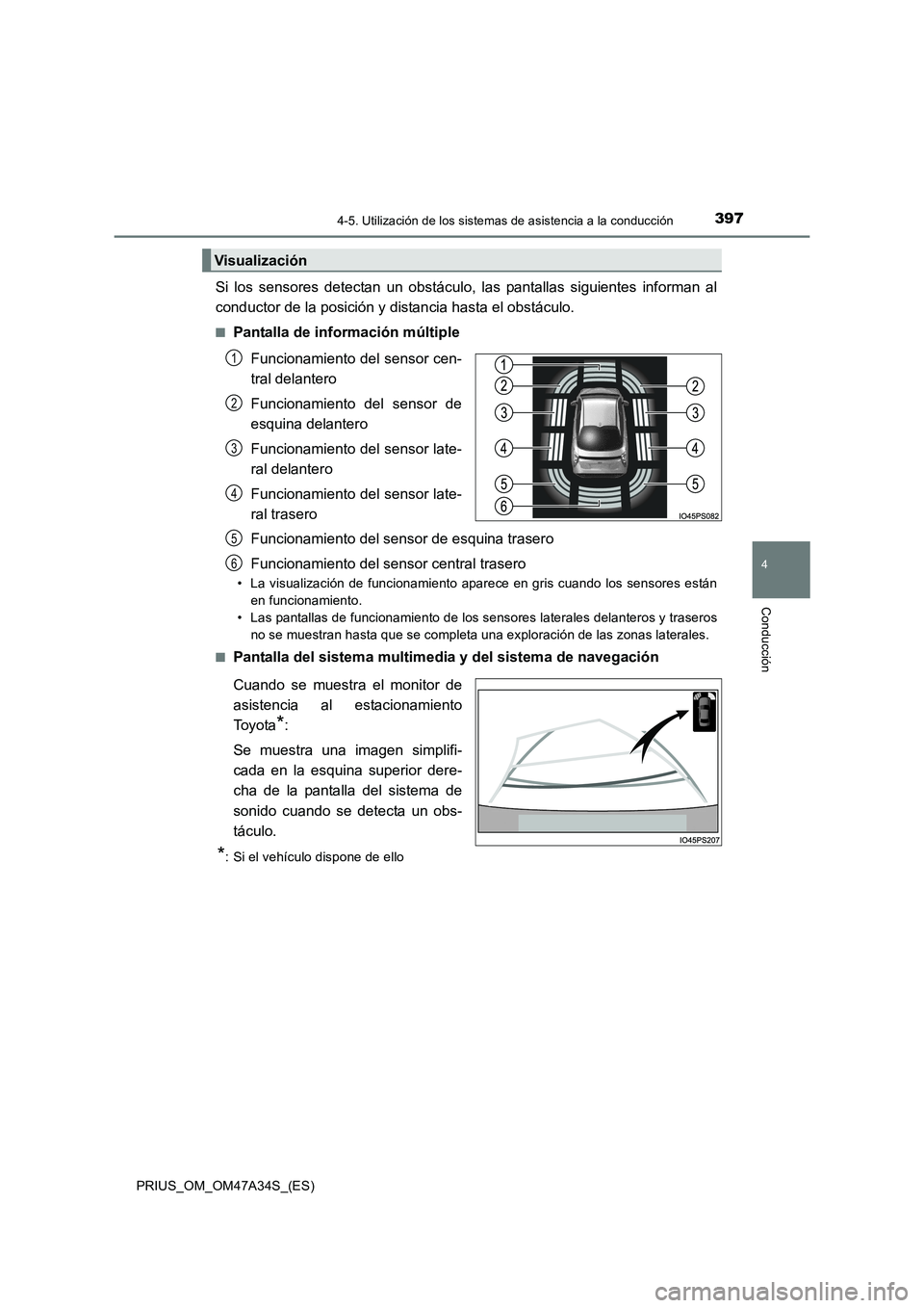 TOYOTA PRIUS 2015 Manual del propietario (in Spanish) 3974-5. Utilización de los sistemas de asistencia a la conducción
4
Conducción
PRIUS_OM_OM47A34S_(ES)
Si los sensores detectan un obstáculo, las pantallas siguientes informan al
conductor de la po TOYOTA PRIUS 2015 Manual del propietario (in Spanish) 3974-5. Utilización de los sistemas de asistencia a la conducción
4
Conducción
PRIUS_OM_OM47A34S_(ES)
Si los sensores detectan un obstáculo, las pantallas siguientes informan al
conductor de la po