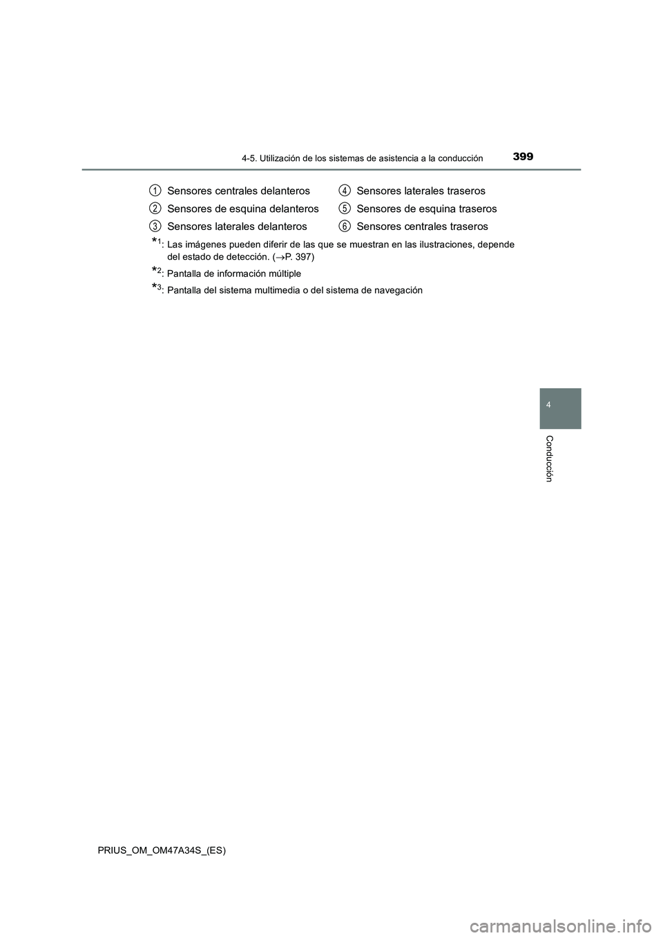 TOYOTA PRIUS 2015 Manual del propietario (in Spanish) 3994-5. Utilización de los sistemas de asistencia a la conducción
4
Conducción
PRIUS_OM_OM47A34S_(ES)
*1: Las imágenes pueden diferir de las que se muestran en las ilustraciones, depende
del estad TOYOTA PRIUS 2015 Manual del propietario (in Spanish) 3994-5. Utilización de los sistemas de asistencia a la conducción
4
Conducción
PRIUS_OM_OM47A34S_(ES)
*1: Las imágenes pueden diferir de las que se muestran en las ilustraciones, depende
del estad