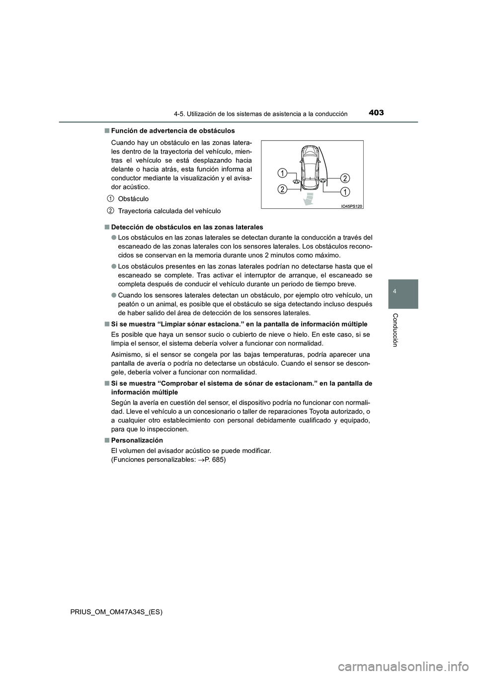TOYOTA PRIUS 2015  Manual del propietario (in Spanish) 4034-5. Utilización de los sistemas de asistencia a la conducción
4
Conducción
PRIUS_OM_OM47A34S_(ES)■
Función de advertencia de obstáculos
■ Detección de obstáculos en las zonas laterales
