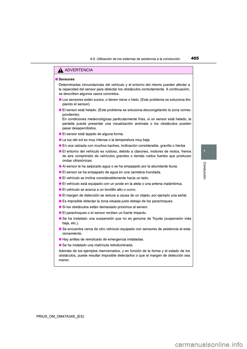 TOYOTA PRIUS 2015  Manual del propietario (in Spanish) 4054-5. Utilización de los sistemas de asistencia a la conducción
4
Conducción
PRIUS_OM_OM47A34S_(ES)
ADVERTENCIA
■Sensores
Determinadas circunstancias del vehículo y el entorno del mismo pueden