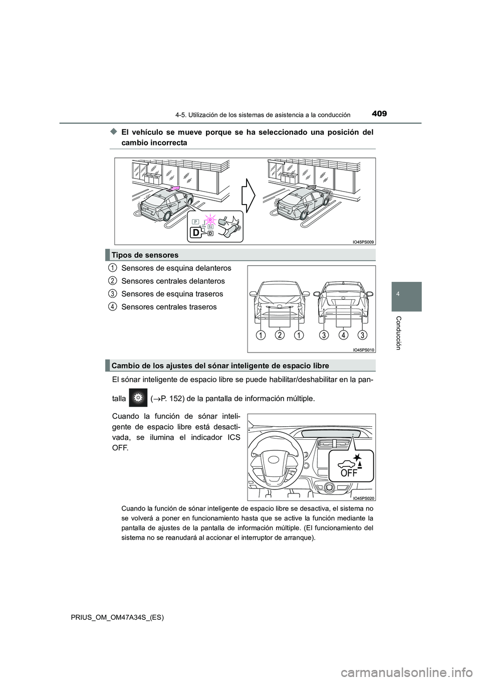 TOYOTA PRIUS 2015  Manual del propietario (in Spanish) 4094-5. Utilización de los sistemas de asistencia a la conducción
4
Conducción
PRIUS_OM_OM47A34S_(ES)
◆El vehículo se mueve porque se ha seleccionado una posición del
cambio incorrecta
Sensores