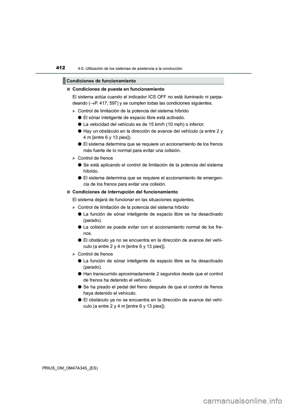 TOYOTA PRIUS 2015 Manual del propietario (in Spanish) 4124-5. Utilización de los sistemas de asistencia a la conducción
PRIUS_OM_OM47A34S_(ES)■
Condiciones de puesta en funcionamiento
El sistema actúa cuando el indicado
r ICS OFF no está iluminado TOYOTA PRIUS 2015 Manual del propietario (in Spanish) 4124-5. Utilización de los sistemas de asistencia a la conducción
PRIUS_OM_OM47A34S_(ES)■
Condiciones de puesta en funcionamiento
El sistema actúa cuando el indicado
r ICS OFF no está iluminado