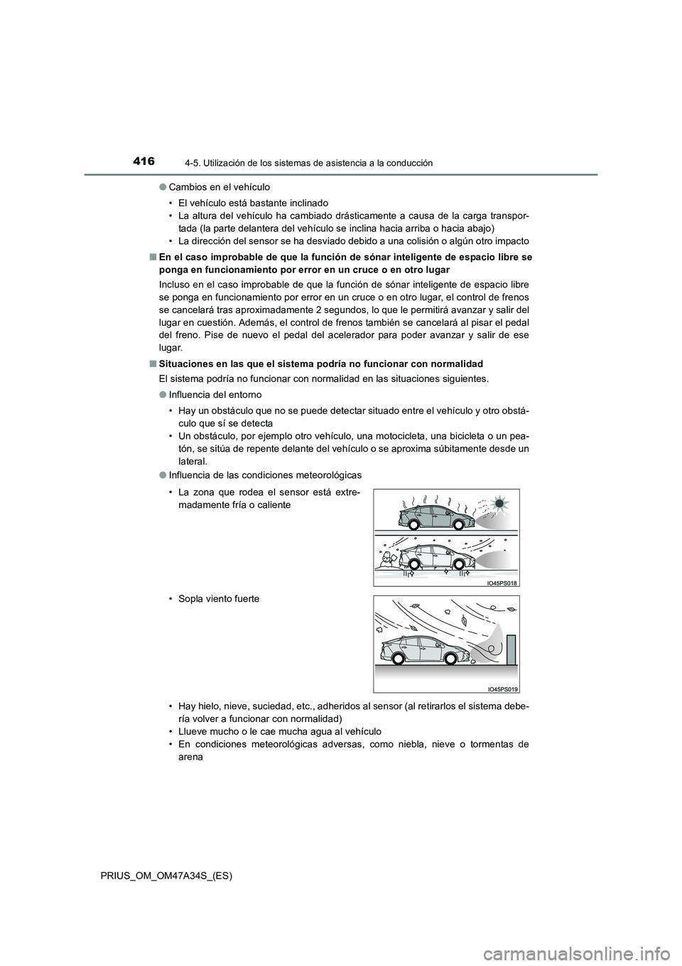TOYOTA PRIUS 2015 Manual del propietario (in Spanish) 4164-5. Utilización de los sistemas de asistencia a la conducción
PRIUS_OM_OM47A34S_(ES)●
Cambios en el vehículo
• El vehículo está bastante inclinado
• La altura del vehículo ha cambiado TOYOTA PRIUS 2015 Manual del propietario (in Spanish) 4164-5. Utilización de los sistemas de asistencia a la conducción
PRIUS_OM_OM47A34S_(ES)●
Cambios en el vehículo
• El vehículo está bastante inclinado
• La altura del vehículo ha cambiado