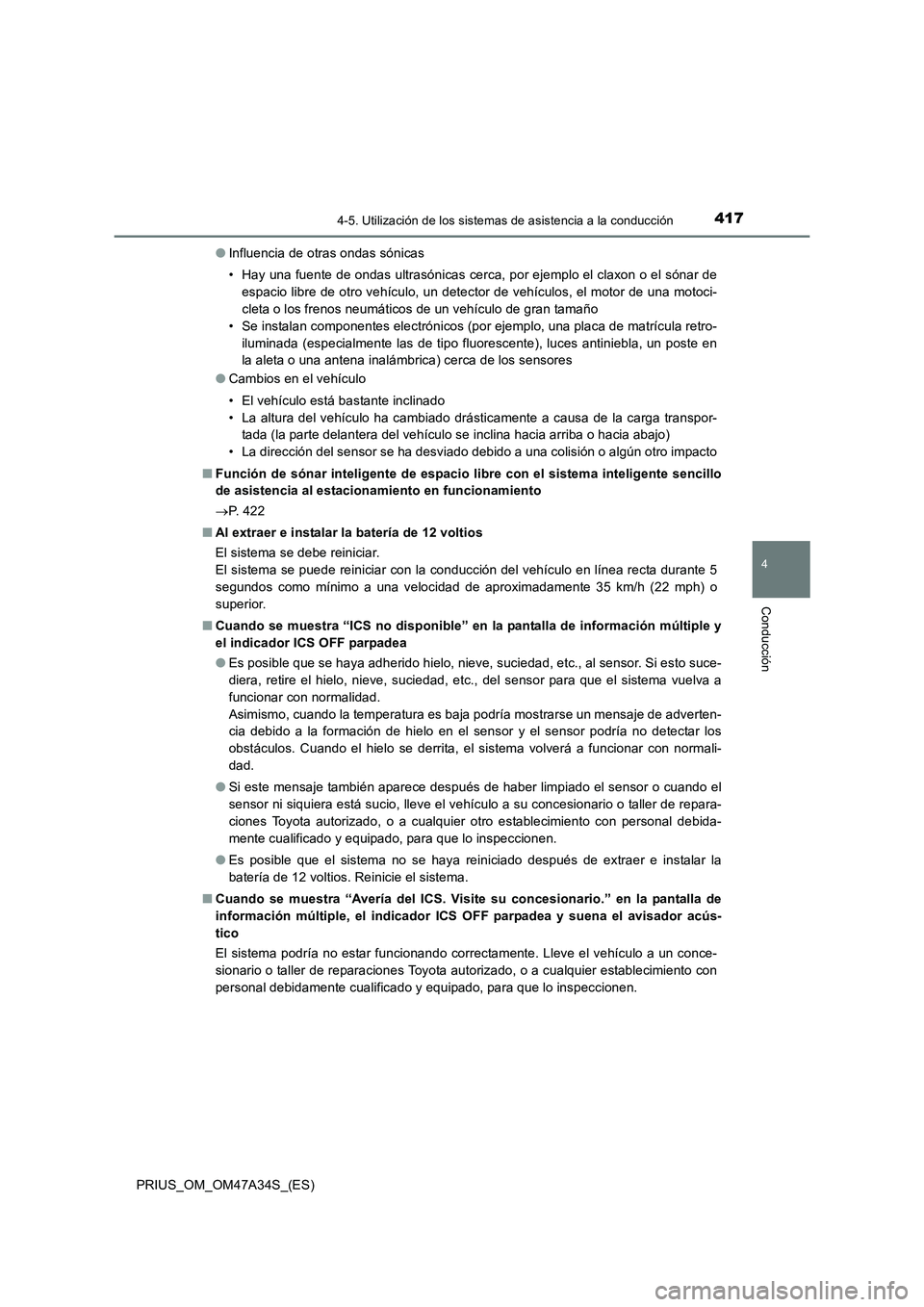 TOYOTA PRIUS 2015 Manual del propietario (in Spanish) 4174-5. Utilización de los sistemas de asistencia a la conducción
4
Conducción
PRIUS_OM_OM47A34S_(ES)●
Influencia de otras ondas sónicas
• Hay una fuente de ondas ultrasónicas cerca, por ejem TOYOTA PRIUS 2015 Manual del propietario (in Spanish) 4174-5. Utilización de los sistemas de asistencia a la conducción
4
Conducción
PRIUS_OM_OM47A34S_(ES)●
Influencia de otras ondas sónicas
• Hay una fuente de ondas ultrasónicas cerca, por ejem