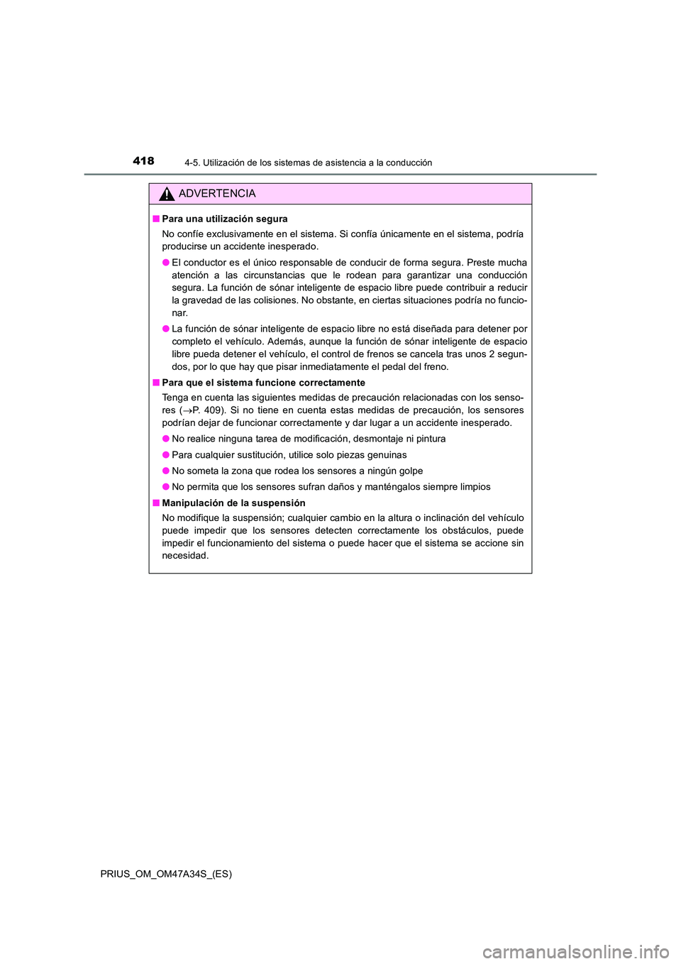 TOYOTA PRIUS 2015 Manual del propietario (in Spanish) 4184-5. Utilización de los sistemas de asistencia a la conducción
PRIUS_OM_OM47A34S_(ES)
ADVERTENCIA
■Para una utilización segura
No confíe exclusivamente en el sistema. Si confía únicamente e TOYOTA PRIUS 2015 Manual del propietario (in Spanish) 4184-5. Utilización de los sistemas de asistencia a la conducción
PRIUS_OM_OM47A34S_(ES)
ADVERTENCIA
■Para una utilización segura
No confíe exclusivamente en el sistema. Si confía únicamente e