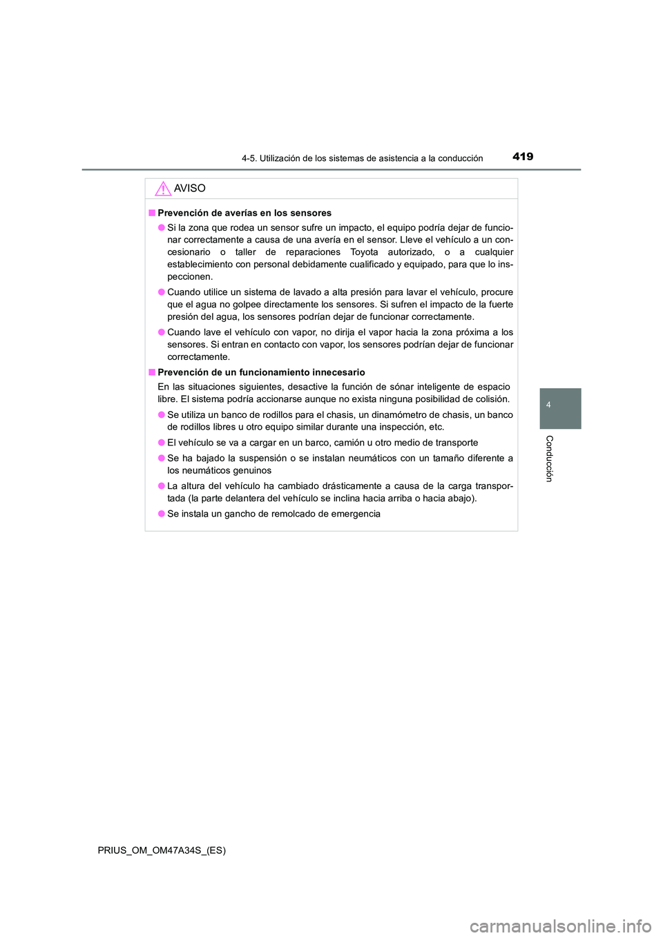TOYOTA PRIUS 2015 Manual del propietario (in Spanish) 4194-5. Utilización de los sistemas de asistencia a la conducción
4
Conducción
PRIUS_OM_OM47A34S_(ES)
AV I S O
■Prevención de averías en los sensores
●Si la zona que rodea un sensor sufre un TOYOTA PRIUS 2015 Manual del propietario (in Spanish) 4194-5. Utilización de los sistemas de asistencia a la conducción
4
Conducción
PRIUS_OM_OM47A34S_(ES)
AV I S O
■Prevención de averías en los sensores
●Si la zona que rodea un sensor sufre un