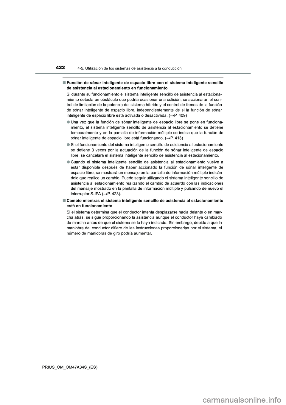 TOYOTA PRIUS 2015  Manual del propietario (in Spanish) 4224-5. Utilización de los sistemas de asistencia a la conducción
PRIUS_OM_OM47A34S_(ES)
■Función de sónar inteligente de espacio libre con el sistema inteligente sencillo
de asistencia al estac