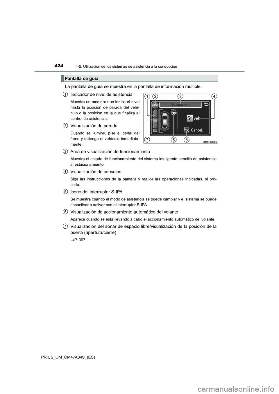 TOYOTA PRIUS 2015  Manual del propietario (in Spanish) 4244-5. Utilización de los sistemas de asistencia a la conducción
PRIUS_OM_OM47A34S_(ES)
La pantalla de guía se muestra en la pantalla de información múltiple.
Indicador de nivel de asistencia
Mu